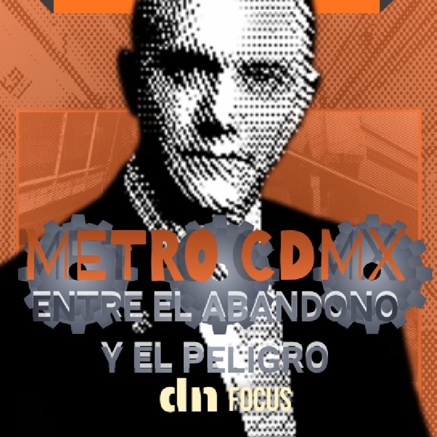 Entrevista DN: dn FOCUS Presenta: METRO CDMX: “Entre El Abandono y El Peligro episode artwork