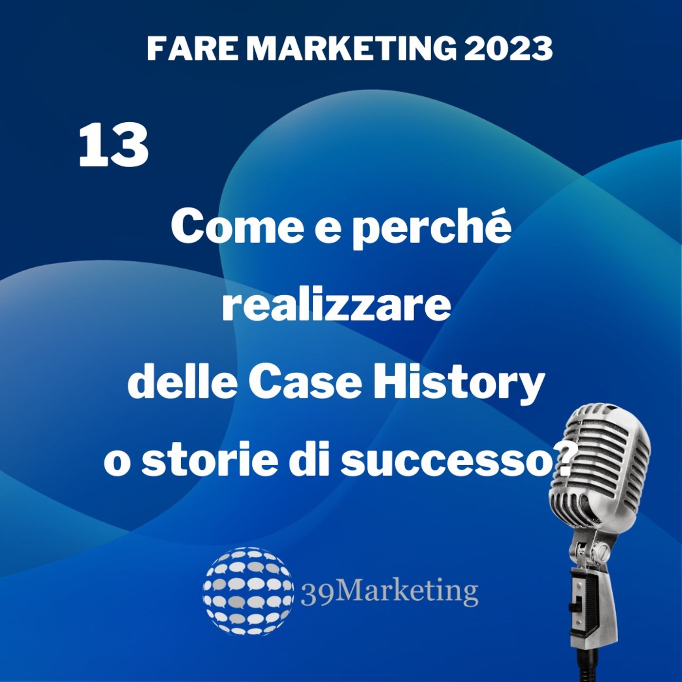 Fare Marketing 2023 Puntata 13 | Come e perché scrivere Storie di Successo dei clienti