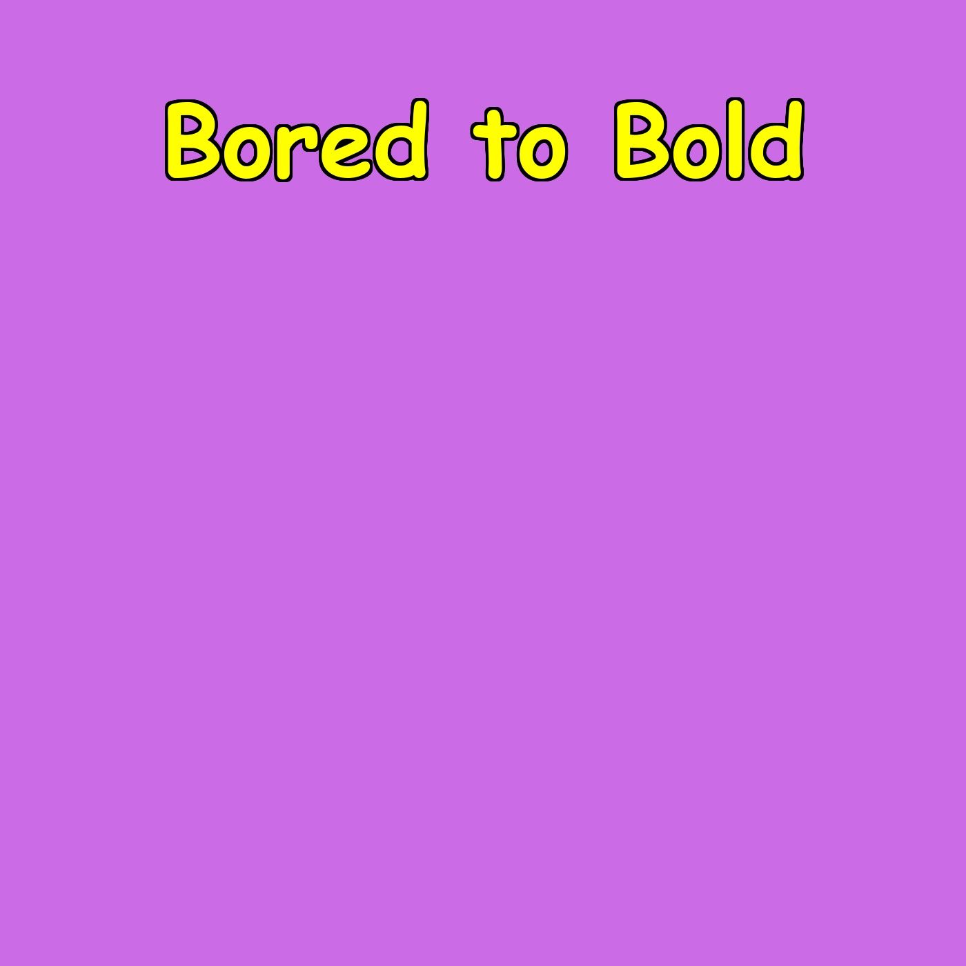 Bored to Bold | Adventure Mindset Daily
