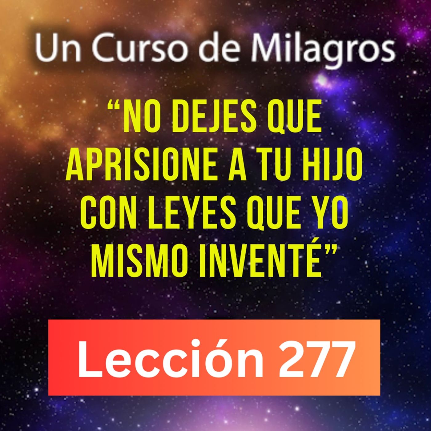 LECCIÓN 277-"No dejes que aprisione a Tu Hijo con leyes que yo mismo inventé" (con fondo musical) episode artwork