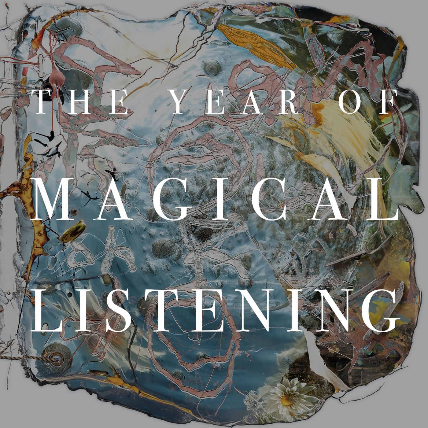 The Year of Magical Listening