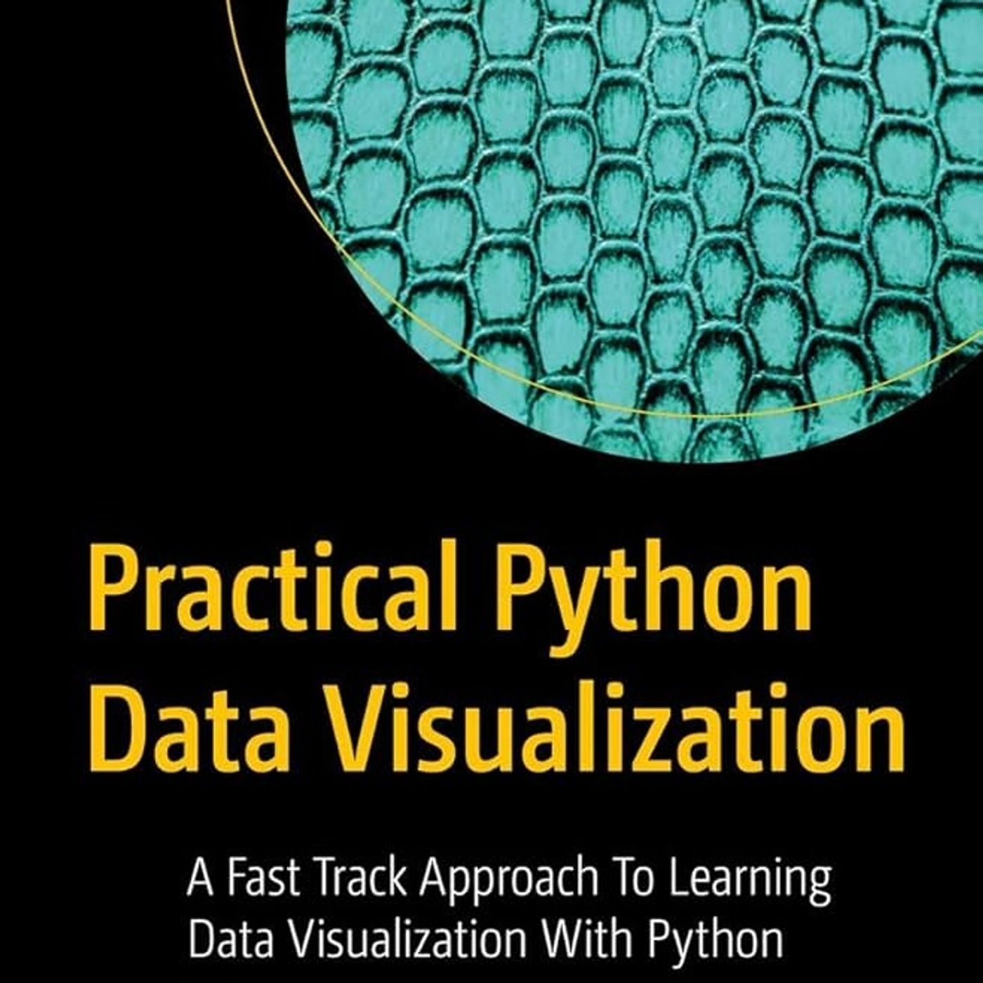 Practical Python Data Visualization: A Fast Track Approach To Learning Data Visualization With Python