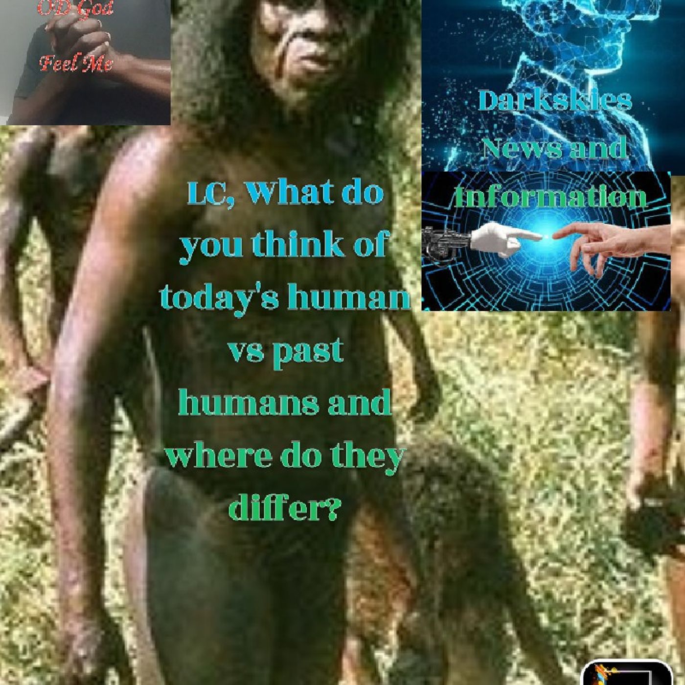 LC, What Do You Think Of Today's Human Vs Past Humanity? - Dark Skies News And information episode artwork
