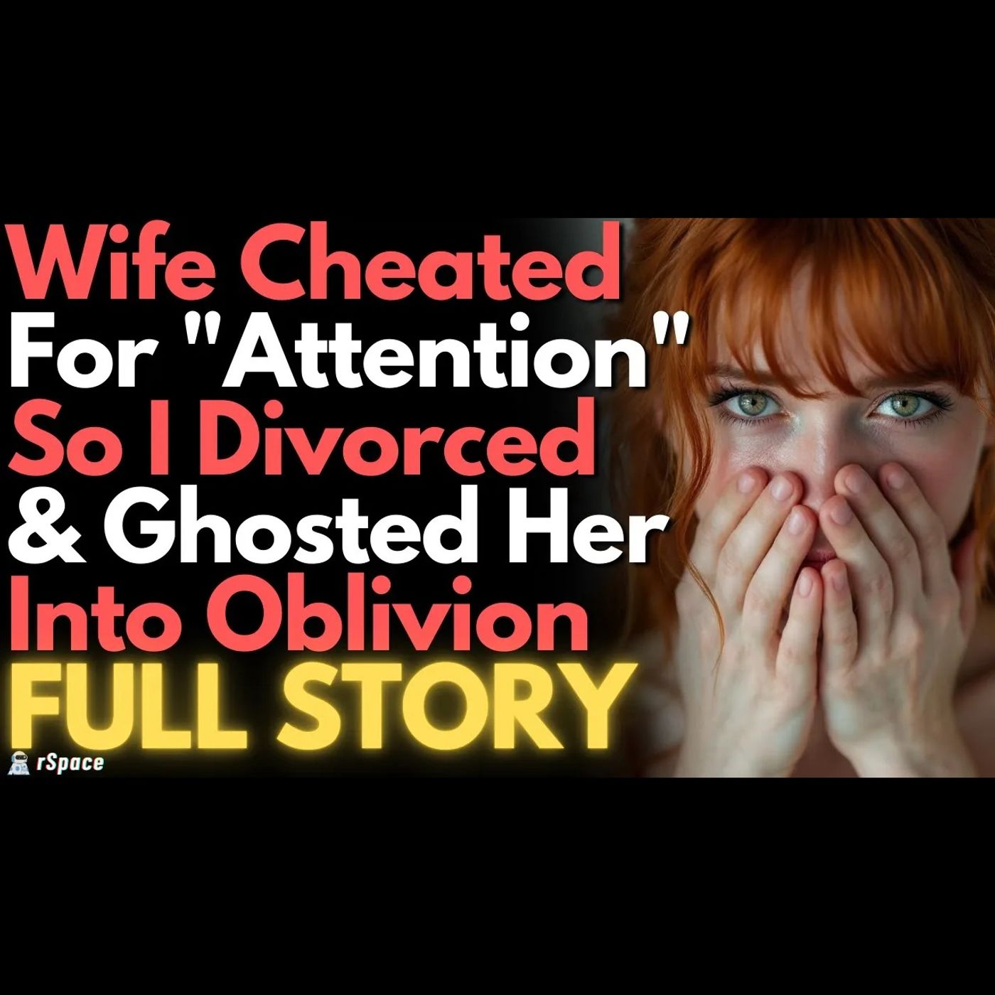 Wife Cheated For "Attention" So I Divorced & Ghosted Her Into Oblivion - FULL STORY