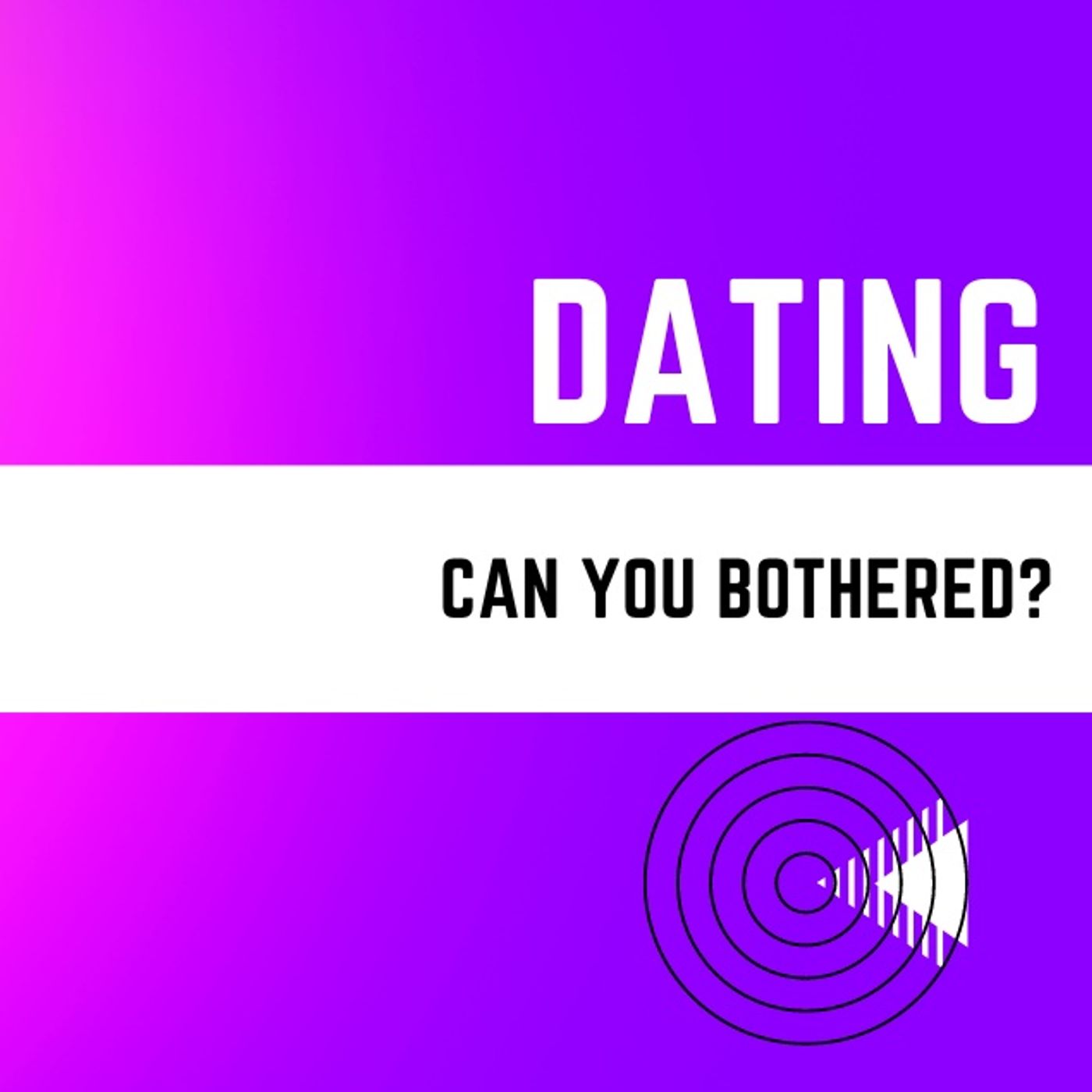 Dating - Can you be bothered? episode artwork