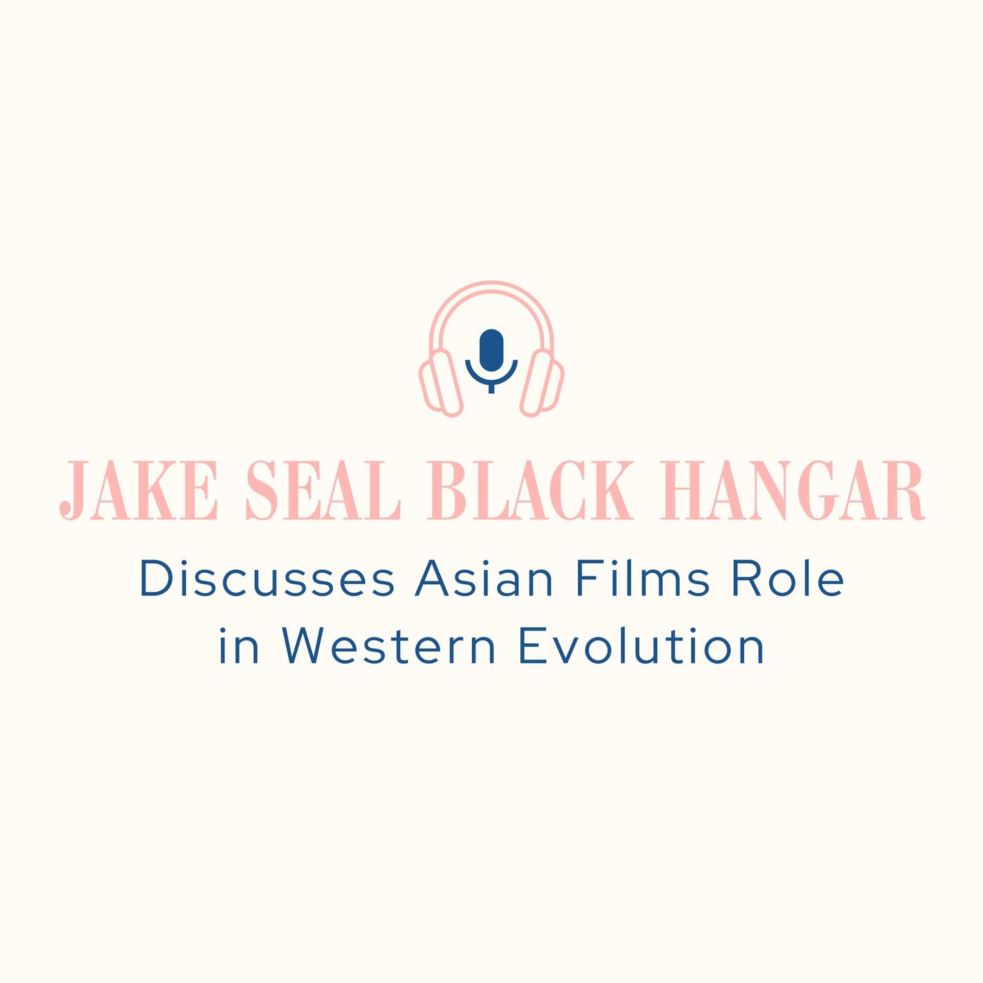 Jake Seal Black Hangar Discusses Asian Films Role in Western Evolution episode artwork