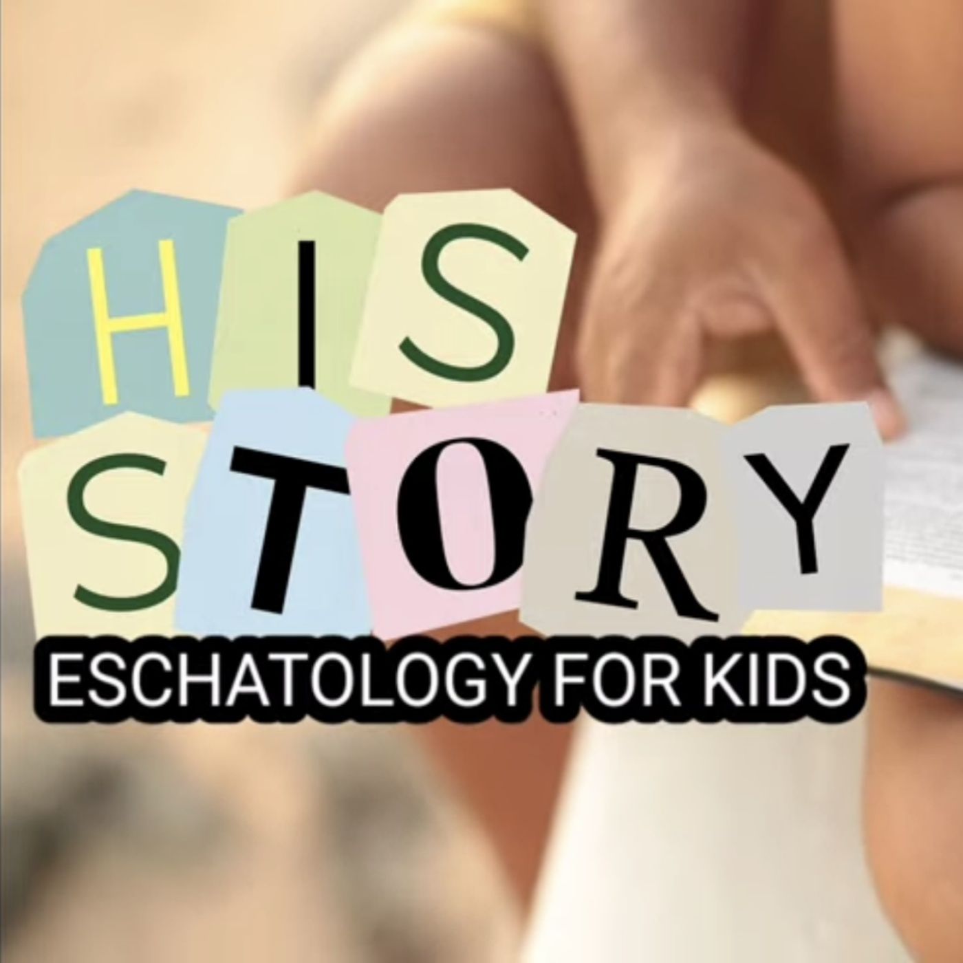 His Story: Eschatology For Kids with Stephen Baker