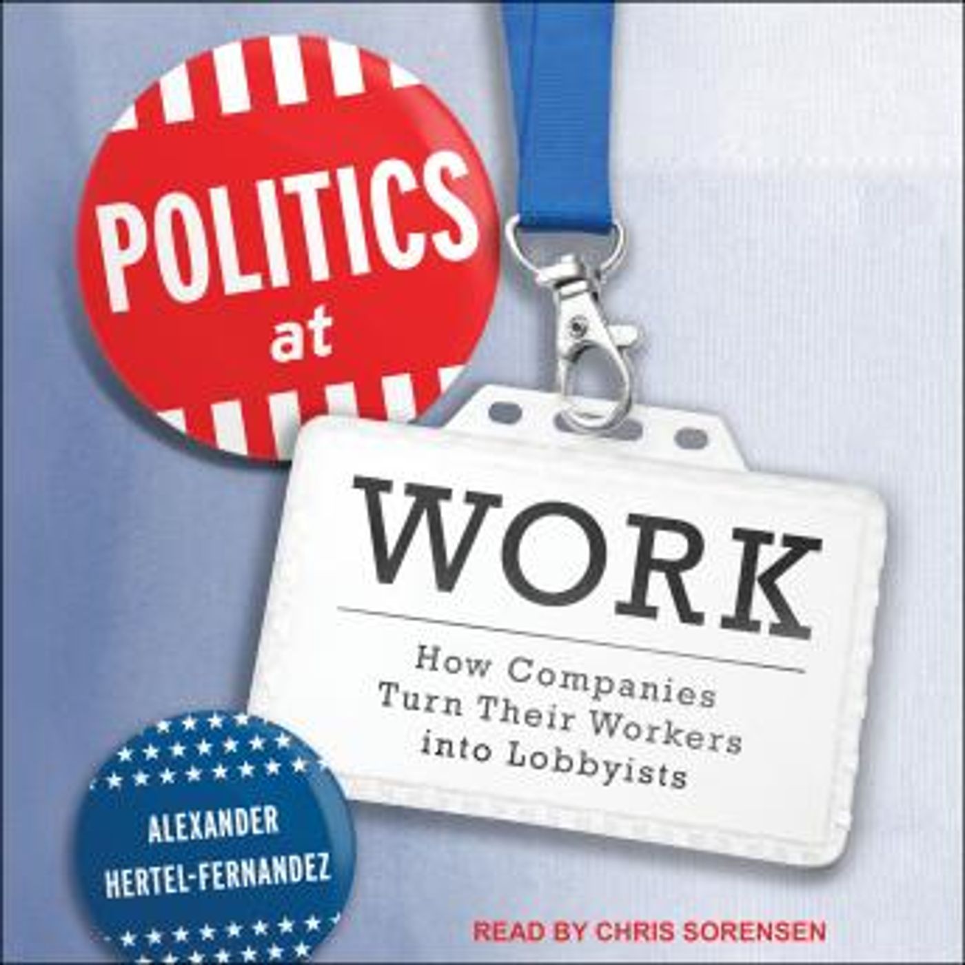 Politics at Work: How Companies Turn Their Workers into Lobbyists by Alexander Hertel-Fernandez episode artwork