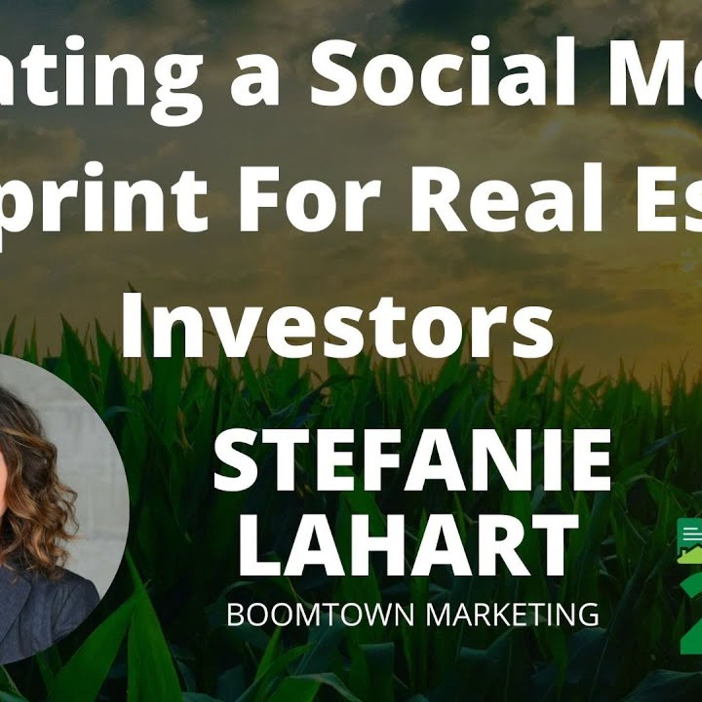 Creating a Social Media Blueprint For Real Estate Investors with Stefanie LaHart from Boomtown Marketing