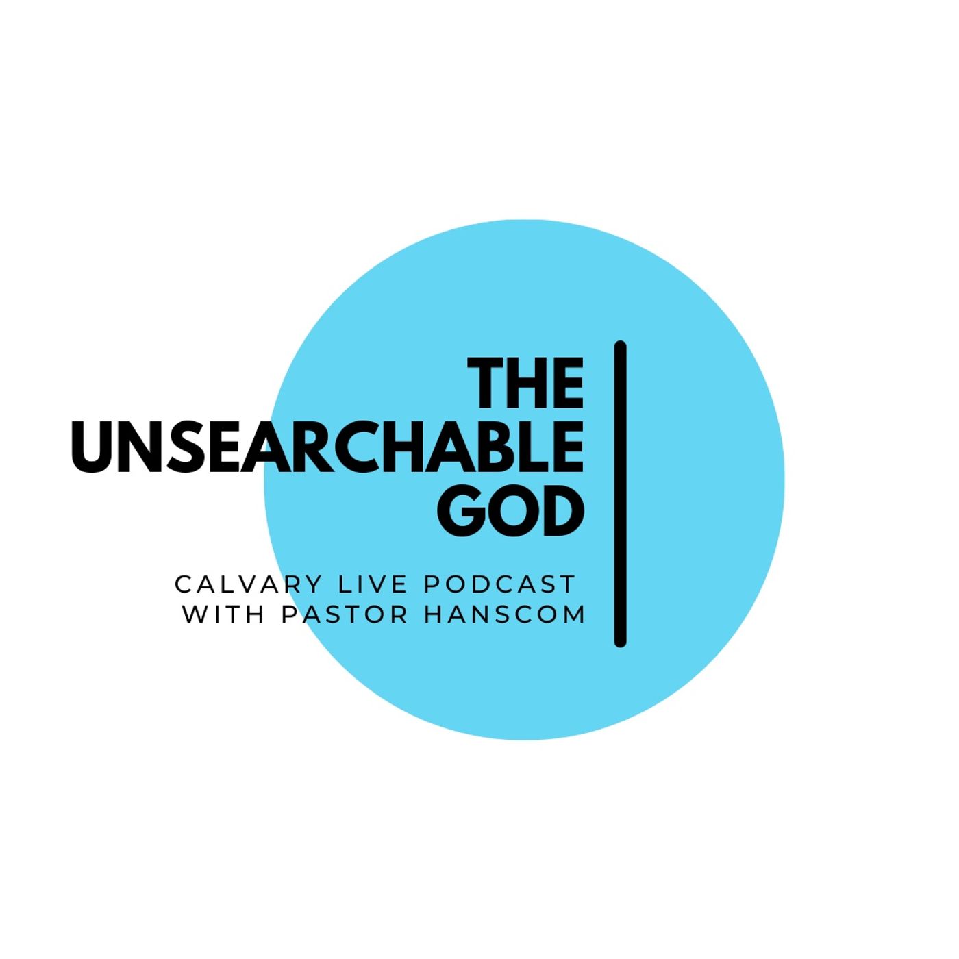 Pastor Hanscom: The Unsearchable God. Wed June 1, 2022.