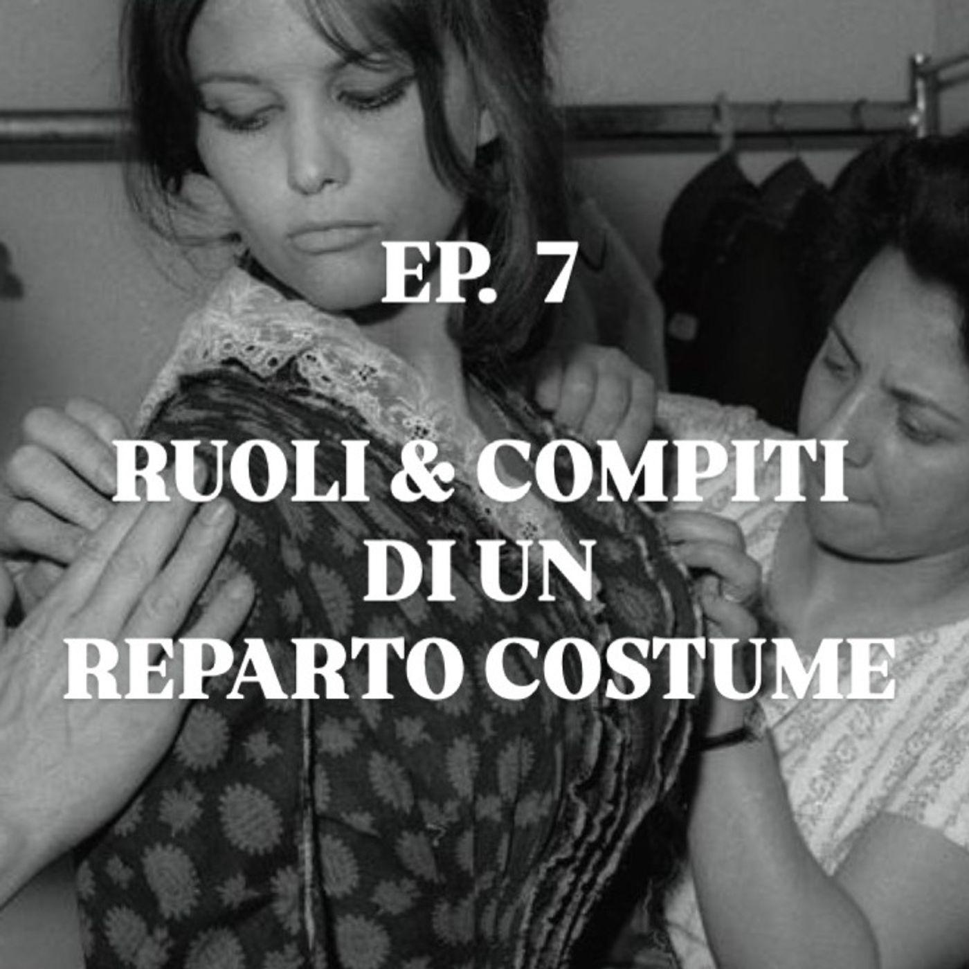 EP. 7 RUOLI E COSTUMI DI UN REPARTO COSTUME episode artwork