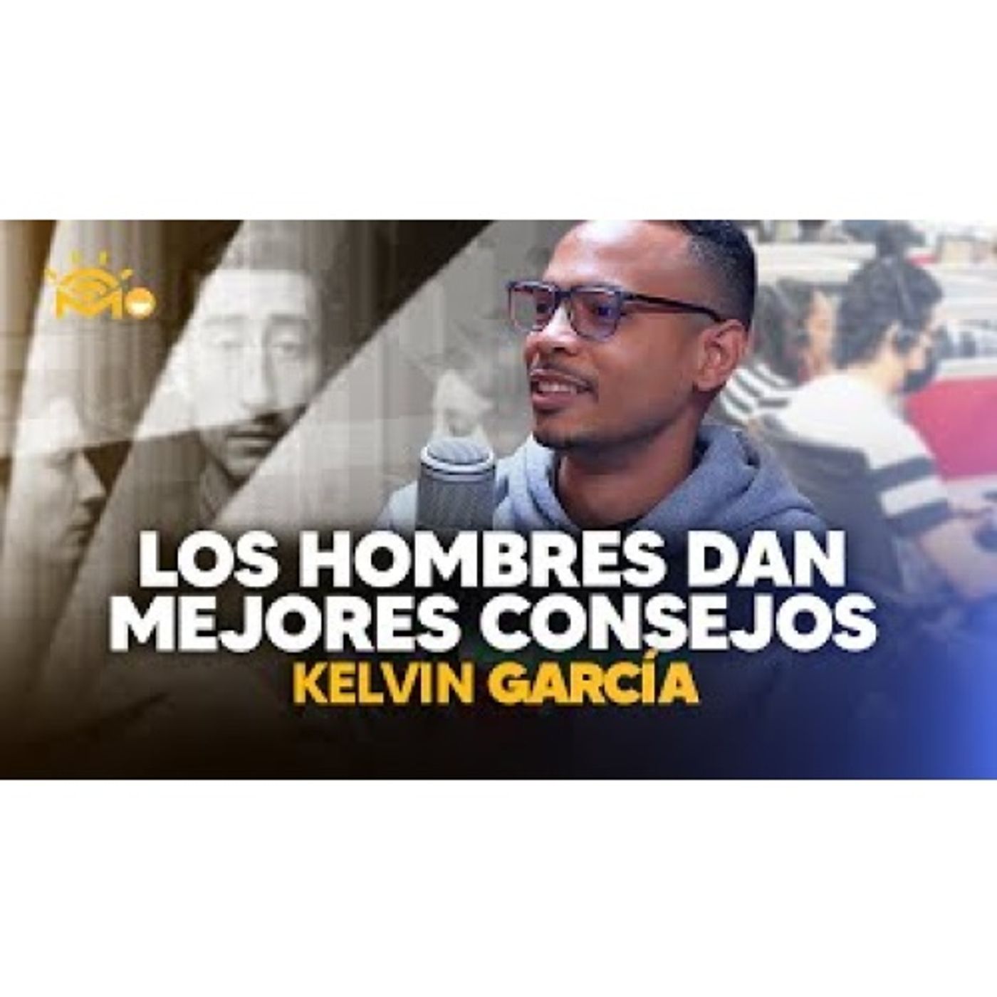 Los Hombres dan mejores consejos - Kelvin García (Mañanero por un día)