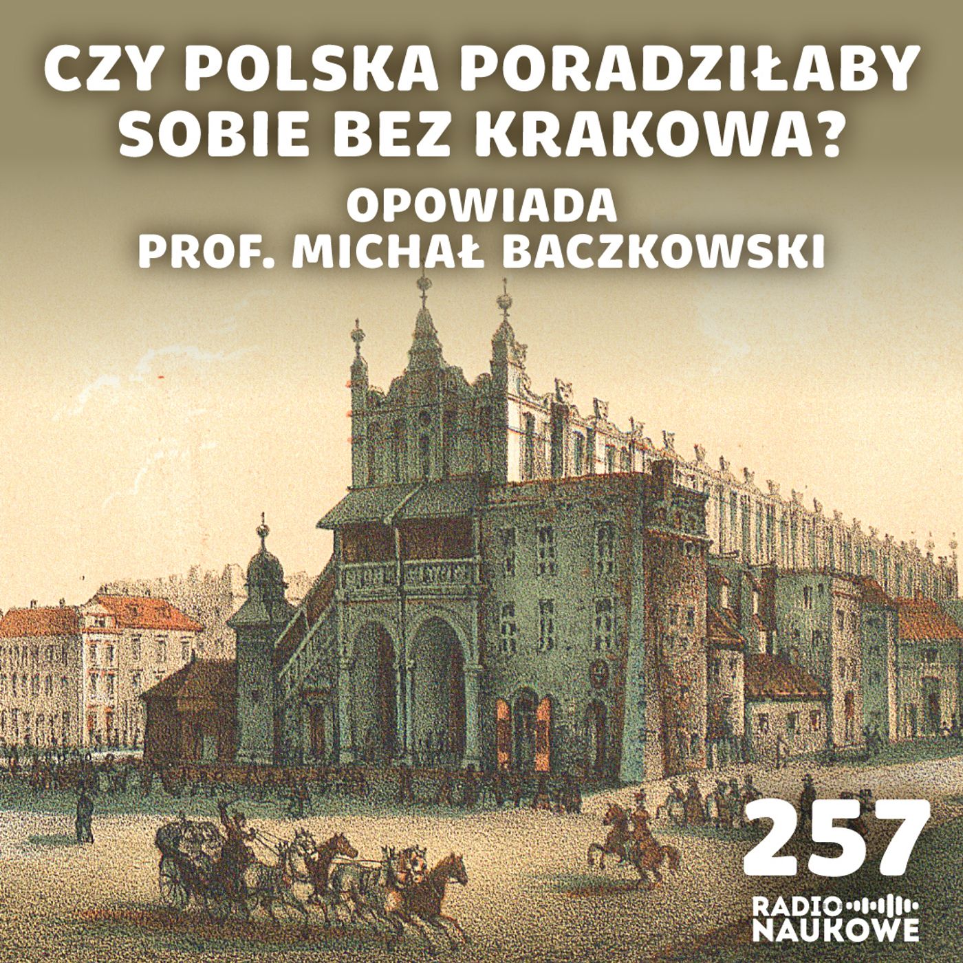 #257 Galicyjski Kraków – ostoja polskości na peryferiach wielkiego imperium | prof. Michał Baczkowski