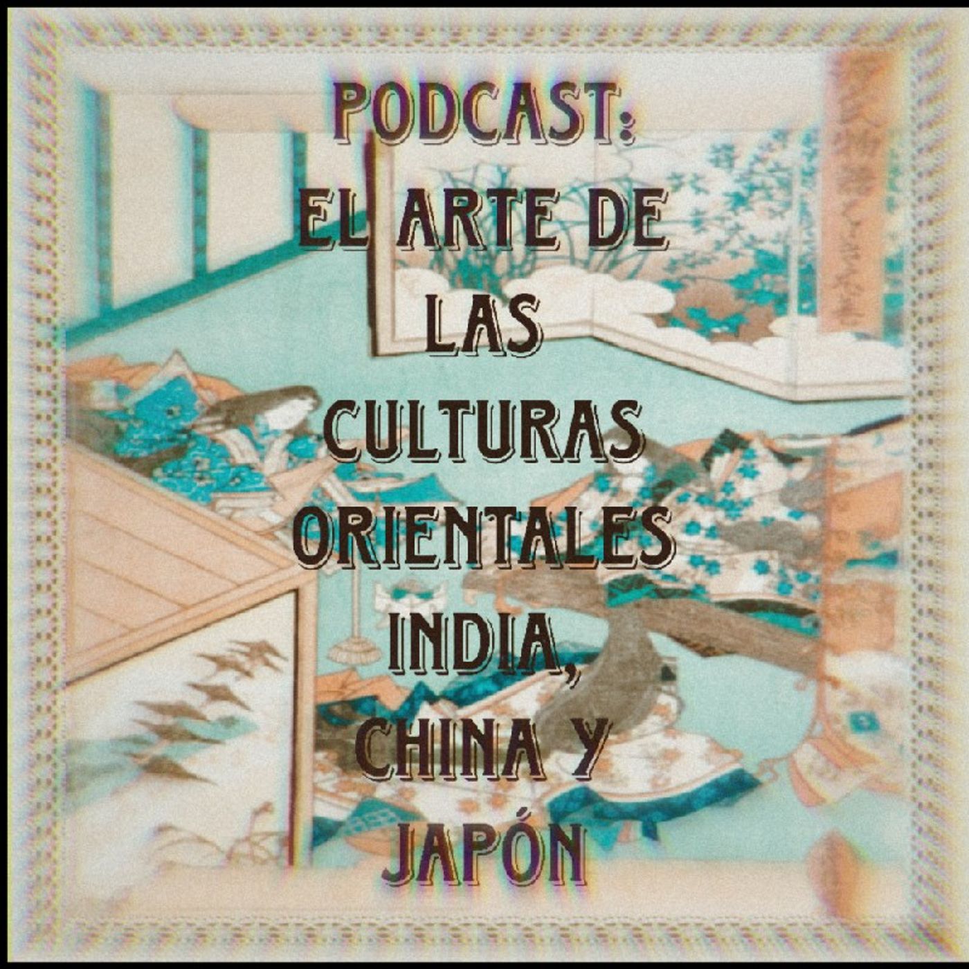 Podcast del Arte de las Culturas orientales de India, China y Japón episode artwork