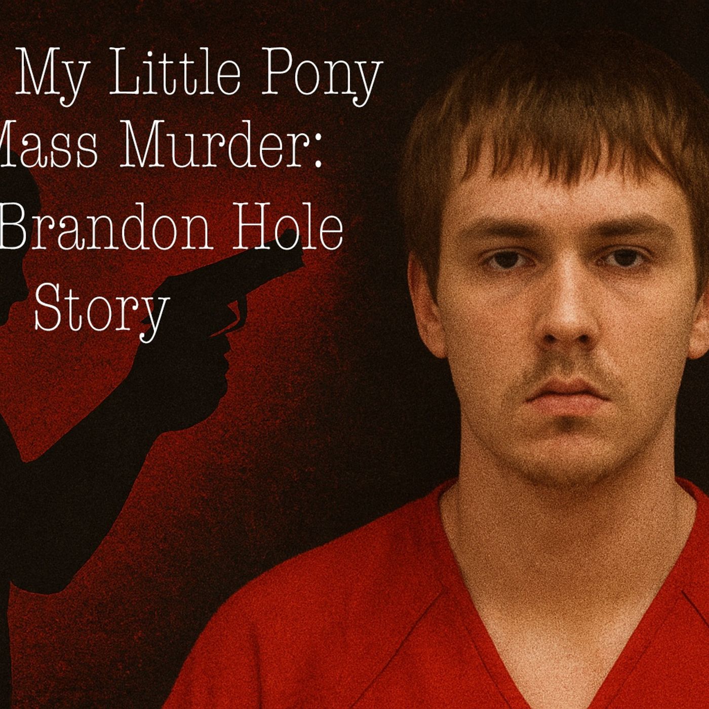 From My Little Pony to Mass Murder: The Brandon Hole Story