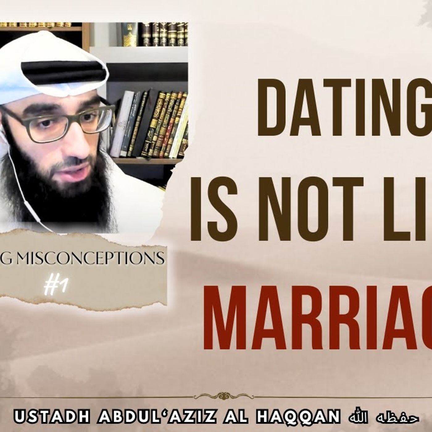 Dating is NOT like MARRIAGE - Clearing Misconceptions #1  | Ustadh AbdulAziz Al-Haqqan حفظه الله episode artwork