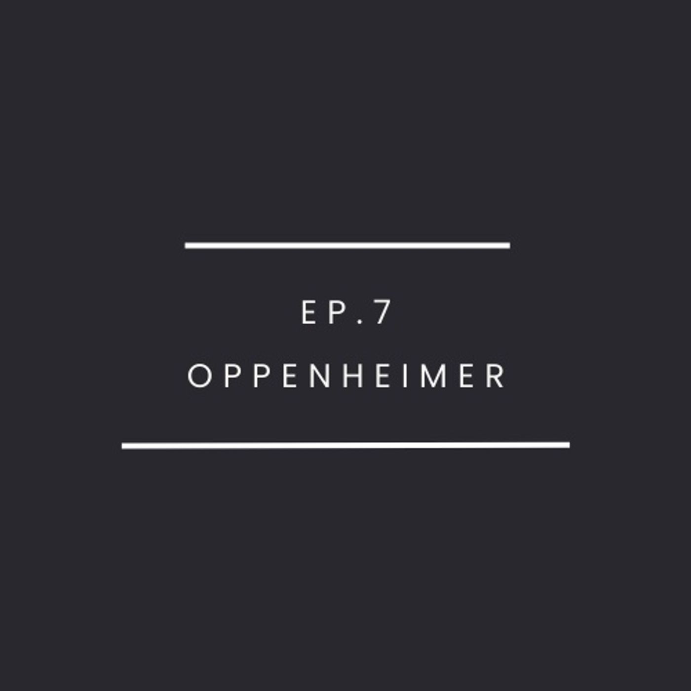 Ep.7-Oppenheimer
