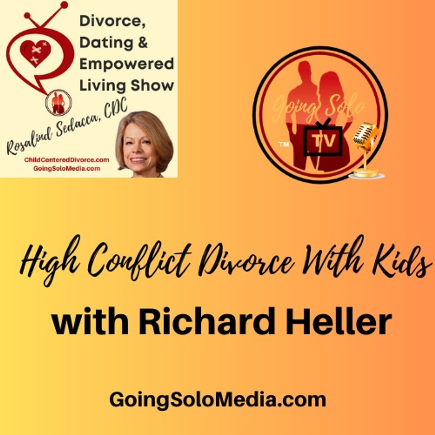Rosalind Sedacca, Guest, Richard Heller - High Conflict Divorce With Kids