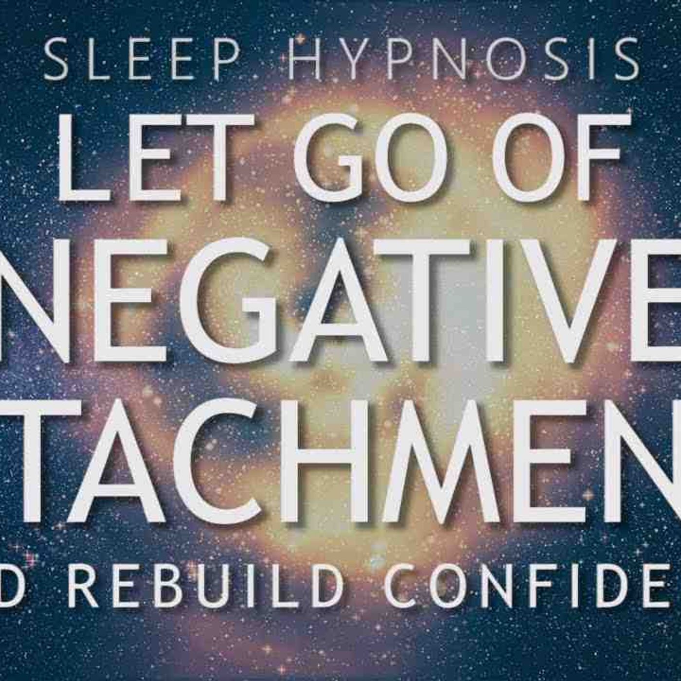 Hypnosis to Let Go of Negative Attachments _ Rebuild Confidence (Sleep Meditation Healing)(MP3_160K) episode artwork