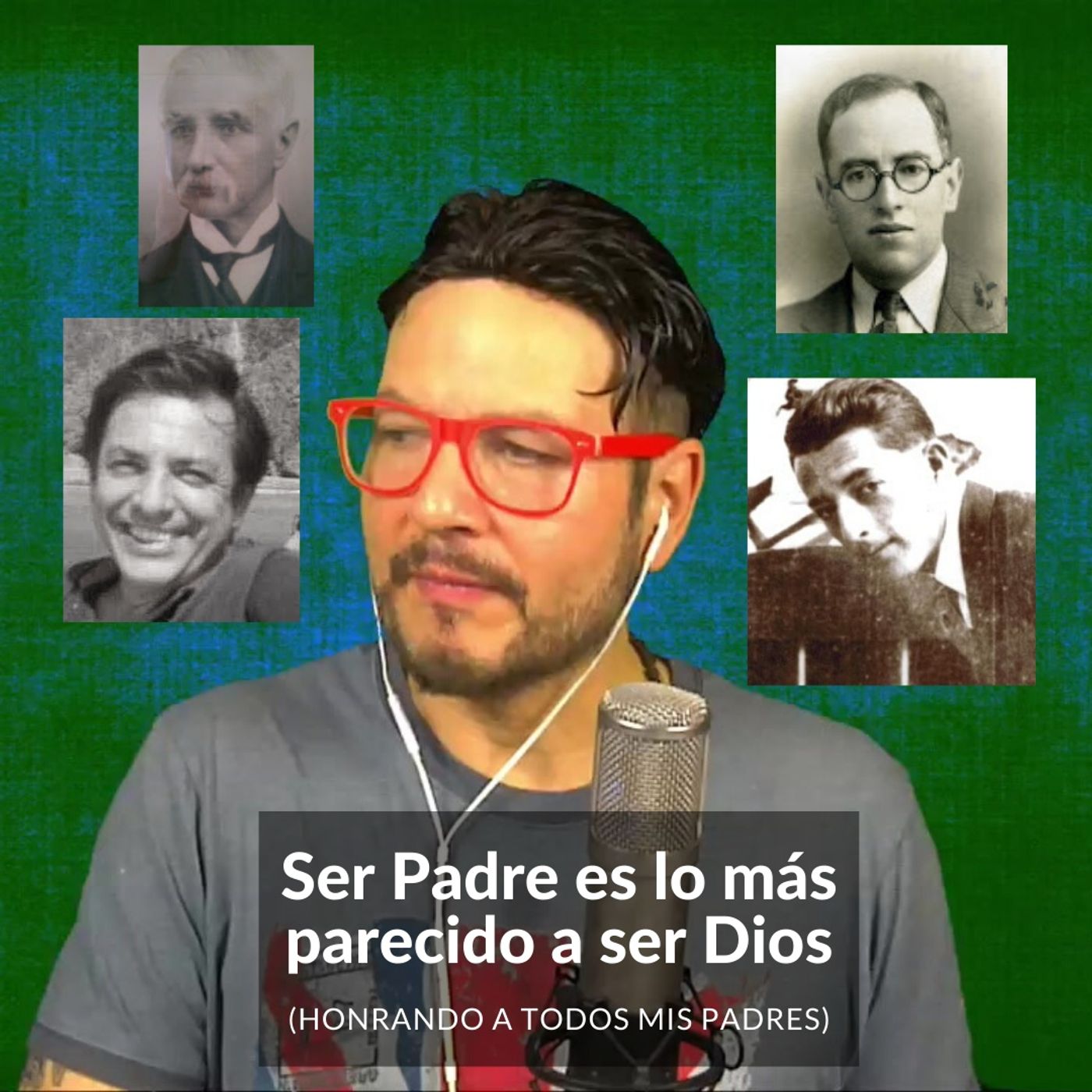 #281 Ser Padre es lo más parecido a ser Dios (honrando a todos mis padres) Podcast