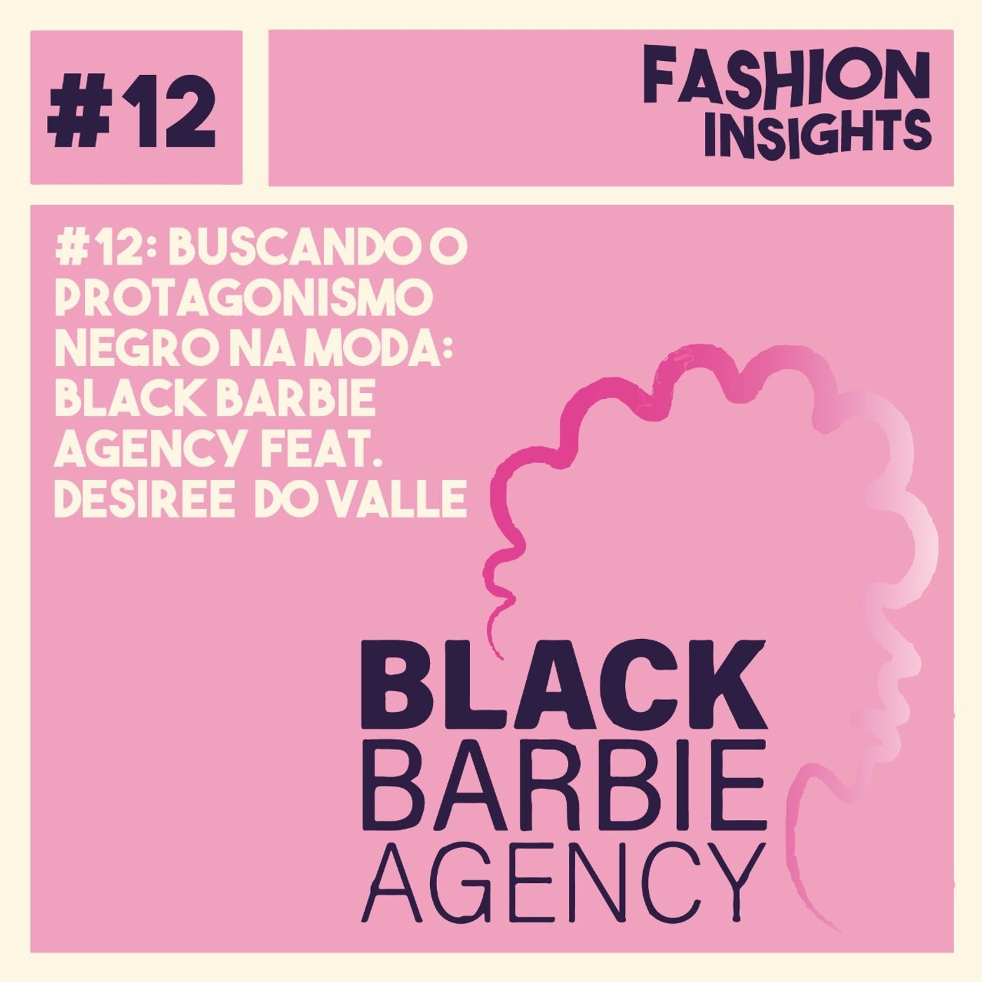 #12 Buscando o protagonismo negro na moda : Black Barbie Agency feat. Desiree do Valle