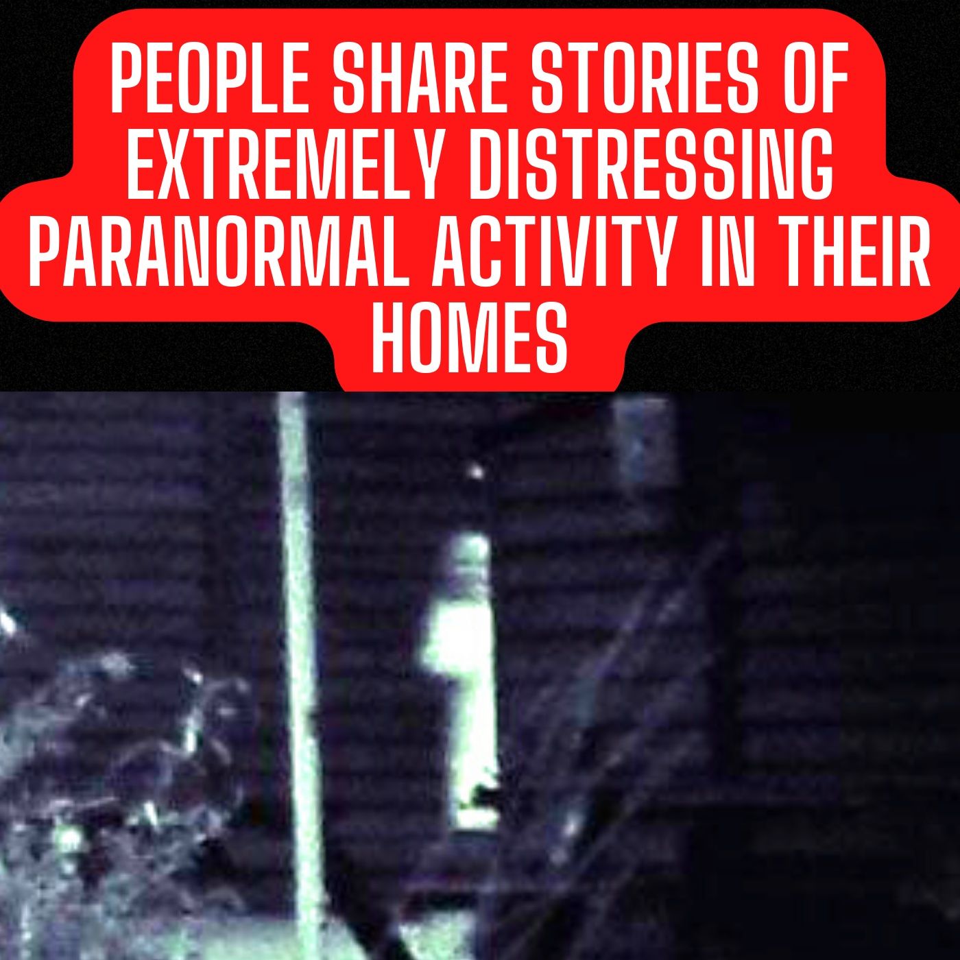 People share TRUE Stories of Extremely Distressing Paranormal Activity in their Homes
