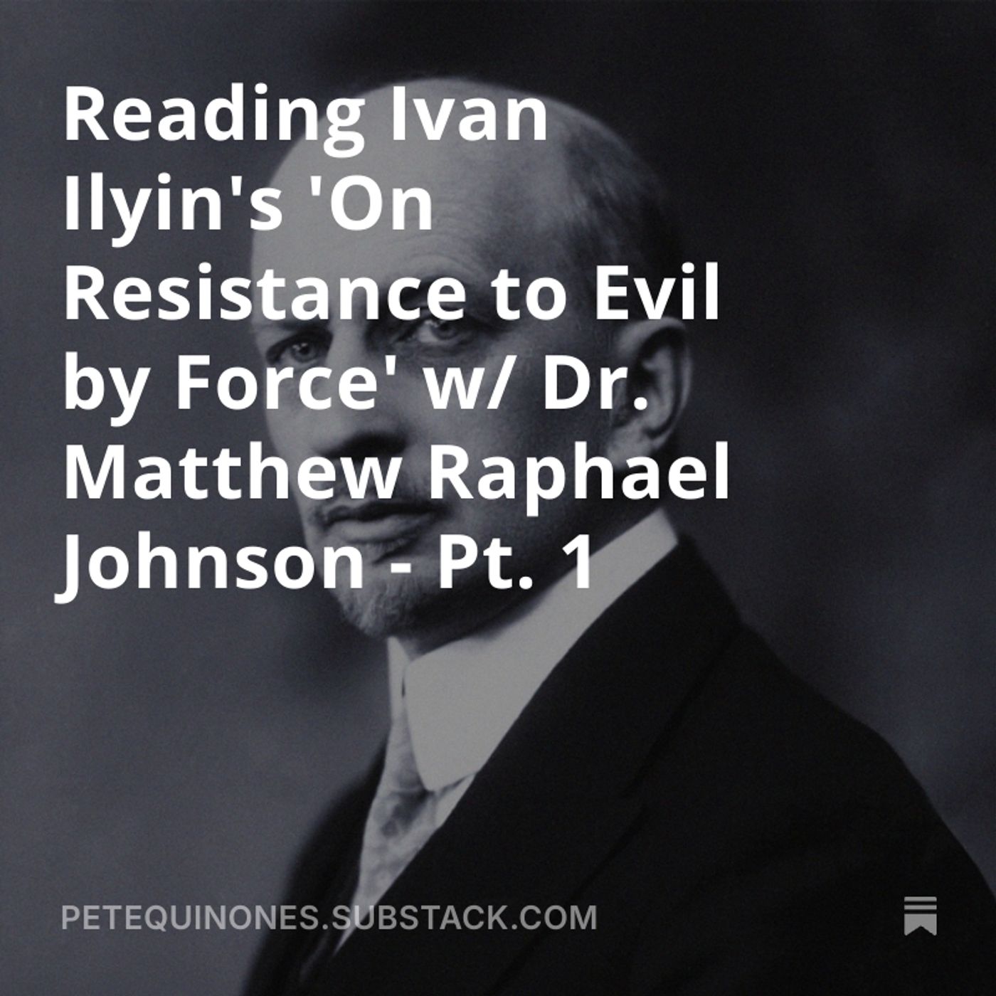Reading Ivan Ilyin's 'On Resistance to Evil by Force' w/ Dr. Matthew Raphael Johnson - Pt. 1