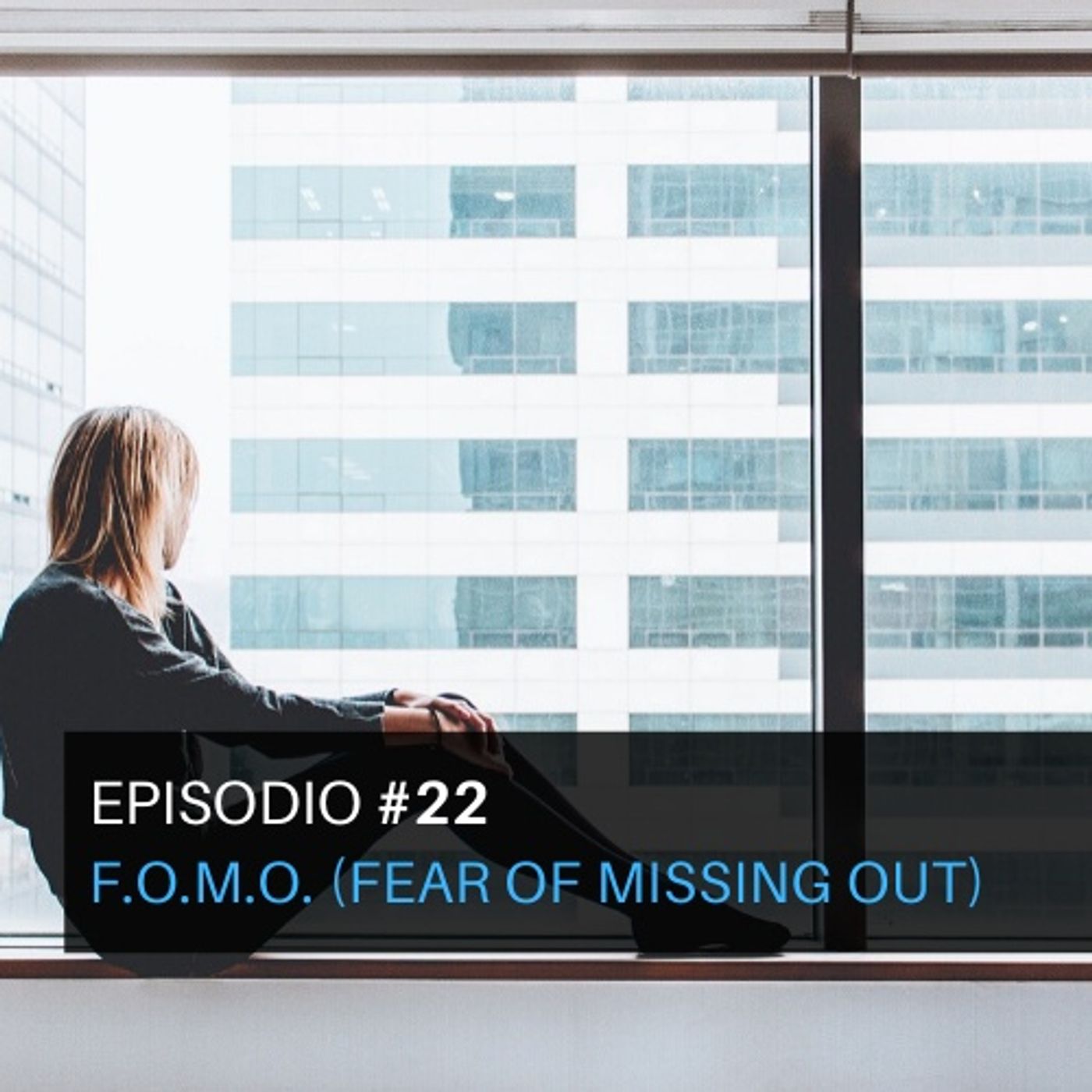 Episodio#22- F.O.M.O. (Fear of missing out)