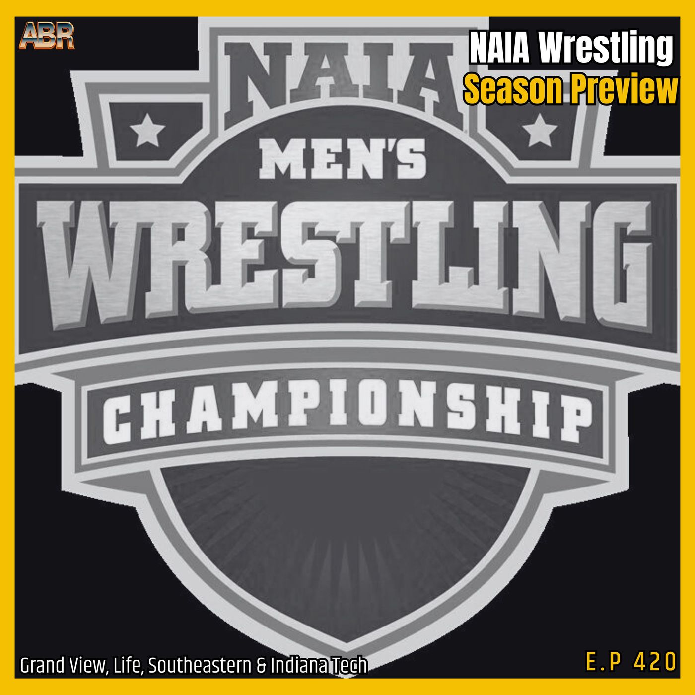 ABR 420 | 2025–26 NAIA Wrestling Season Preview w/ Grand View, Life, Southeastern & Indiana Tech