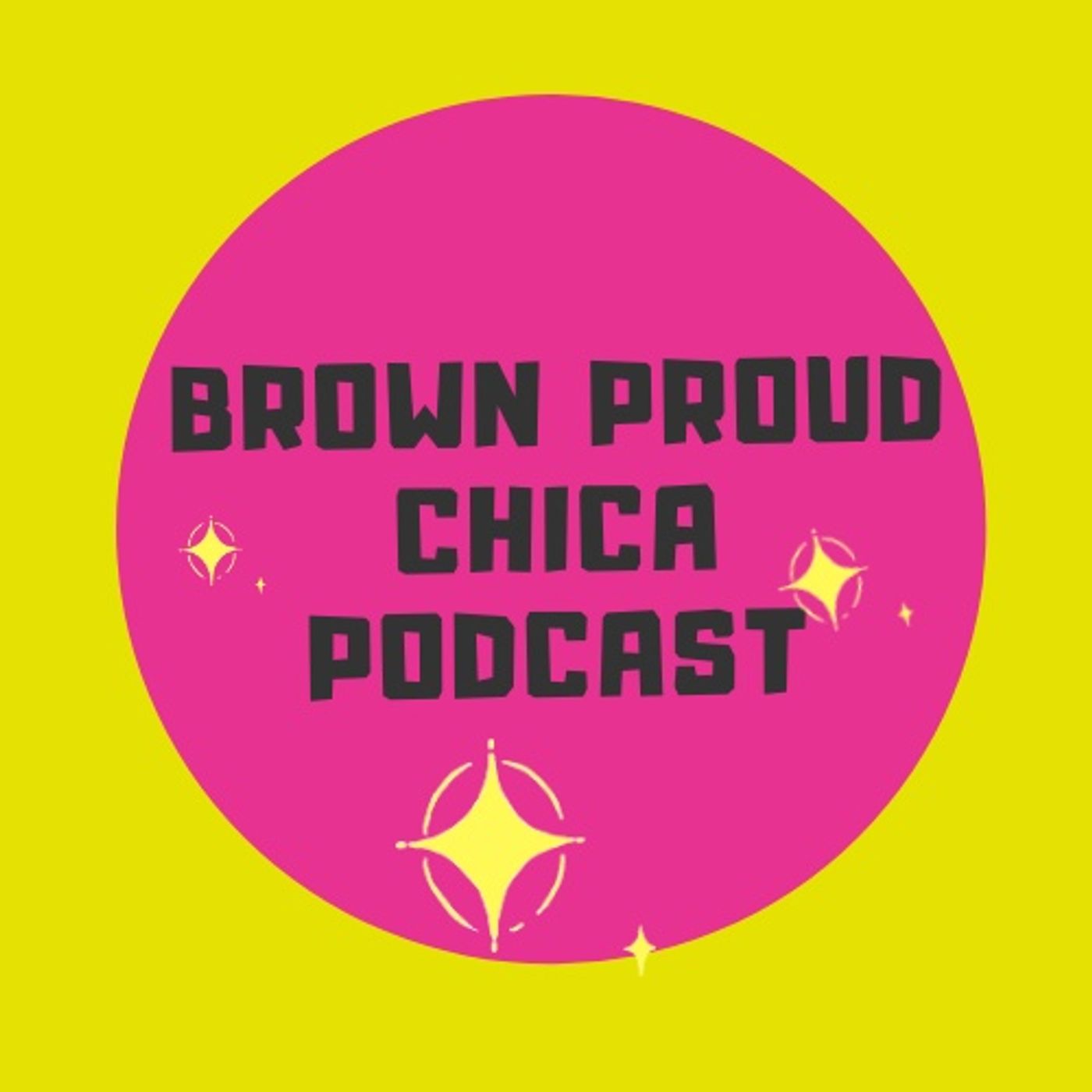Brown Proud Chica Podcast