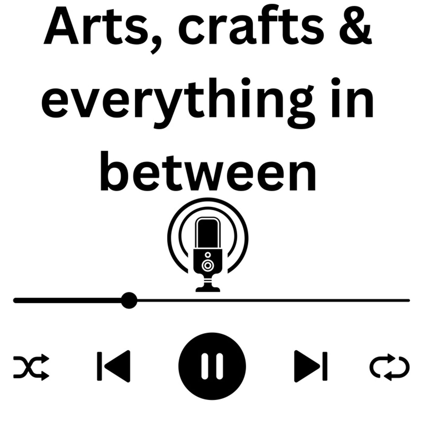 Episode 26 - Arts, crafts & everything In between.