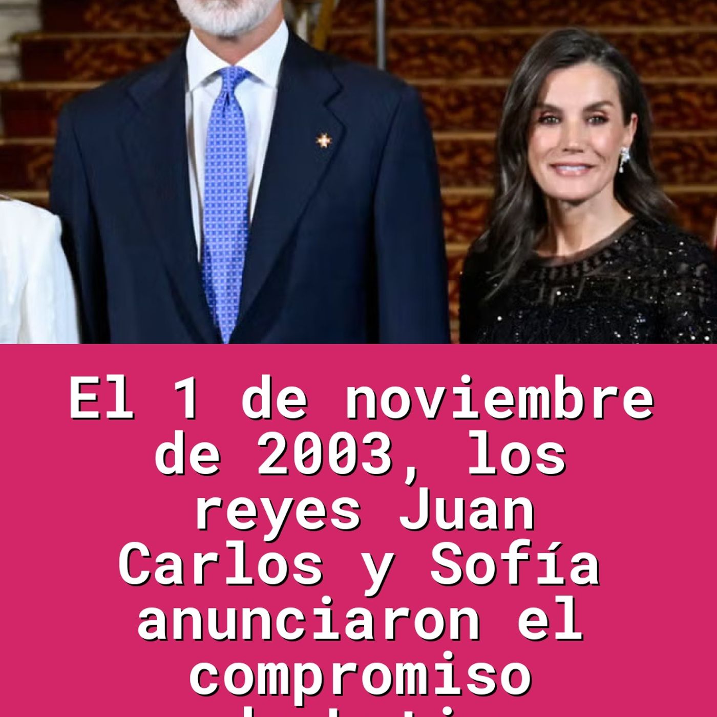 El 1 de noviembre de 2003, los reyes Juan Carlos y Sofía anunciaron el compromiso de Letiz