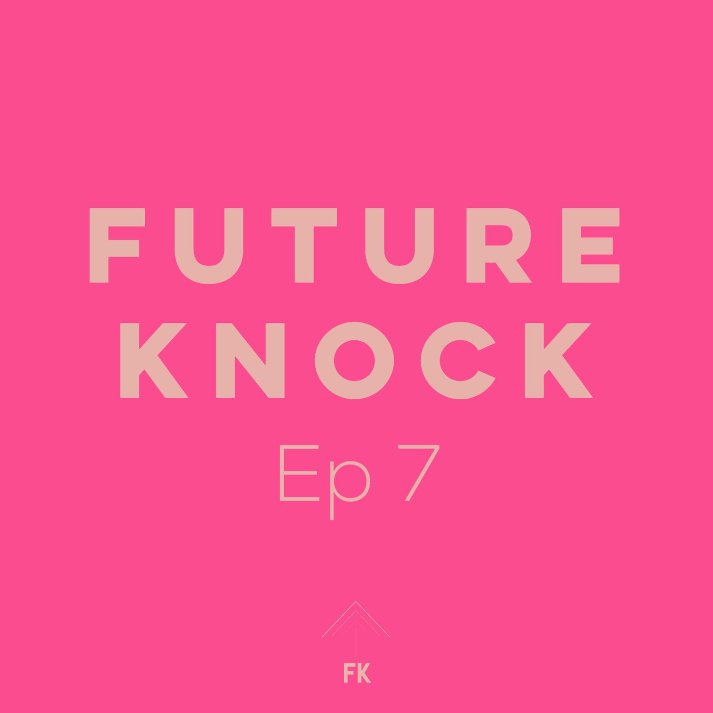 Future Knock - Ep. 7