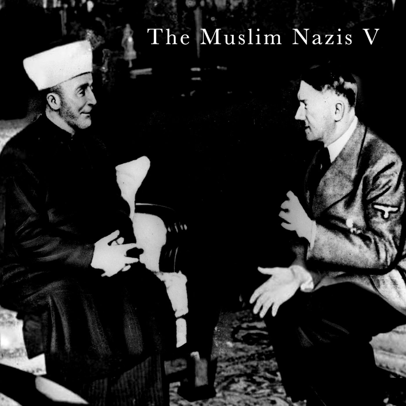 The Muslim Nazis V: Taking Hitler By The Hand