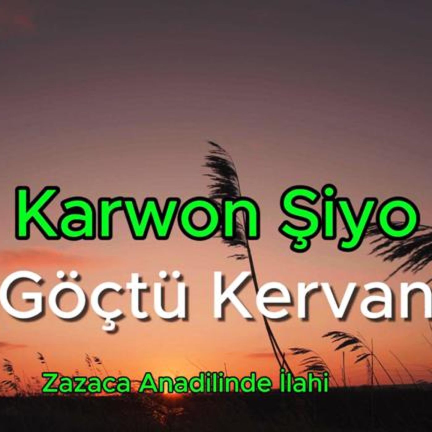Karwon Şiyo (Göçtü Kervan) Zazaca İlahi