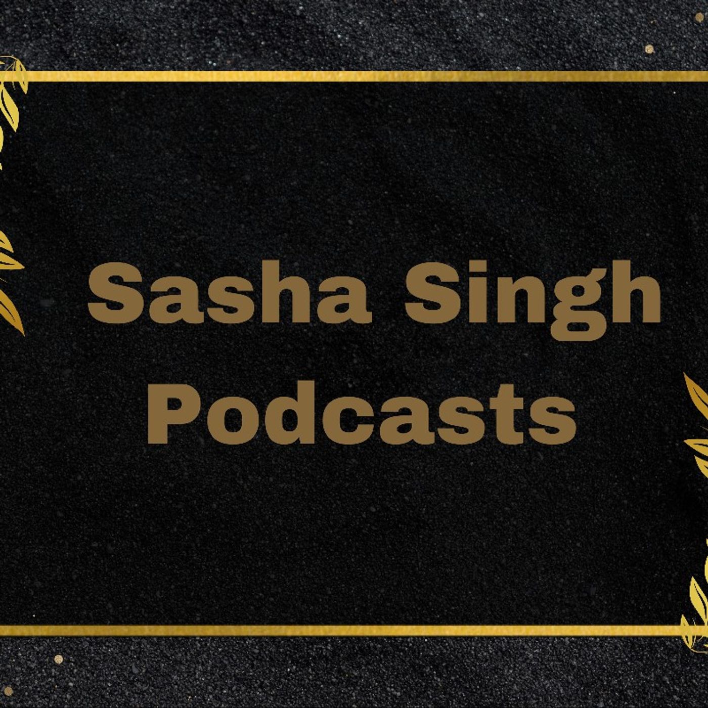 Sasha Singh\'s podcast