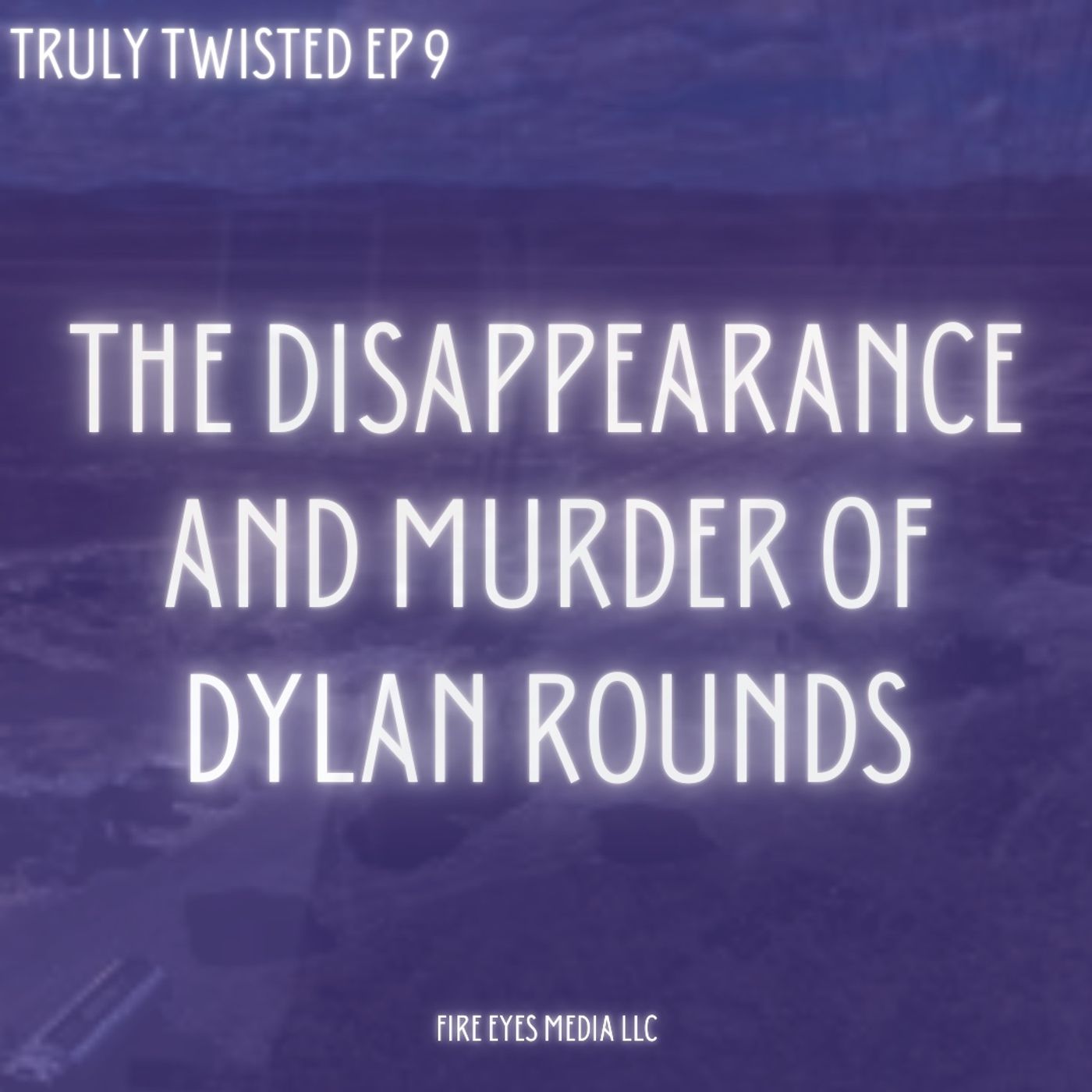 Ep 9 | The Disappearance and Murder of Dylan Rounds