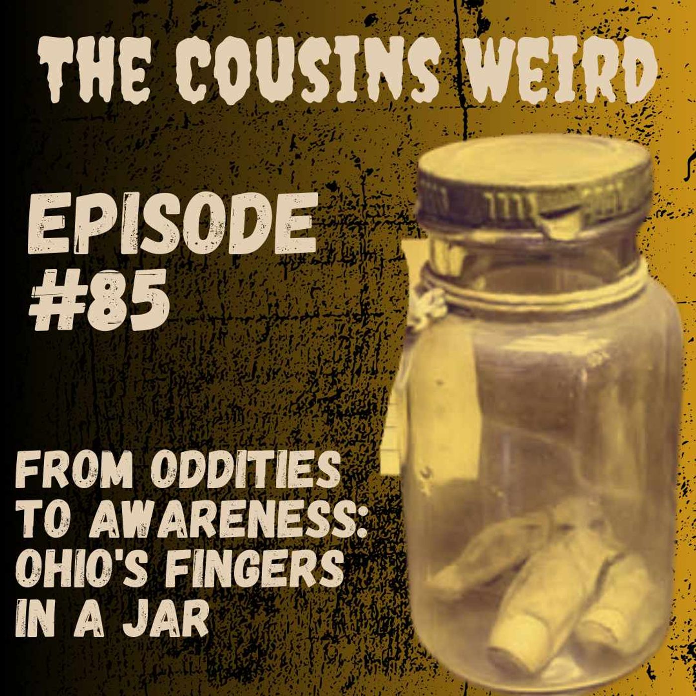 Episode #85 From Oddities to Awareness: Ohio's Fingers in a Jar episode artwork