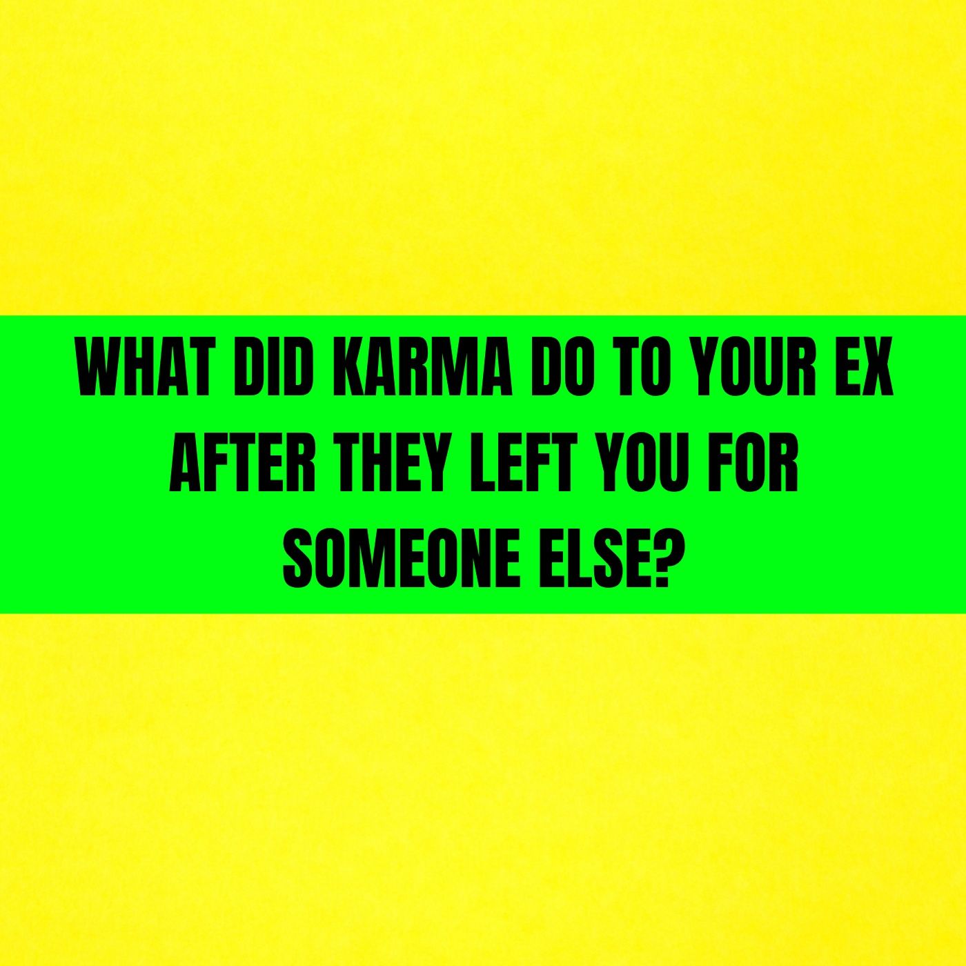 What Did KARMA DO To Your EX After They LEFT You For Someone Else?