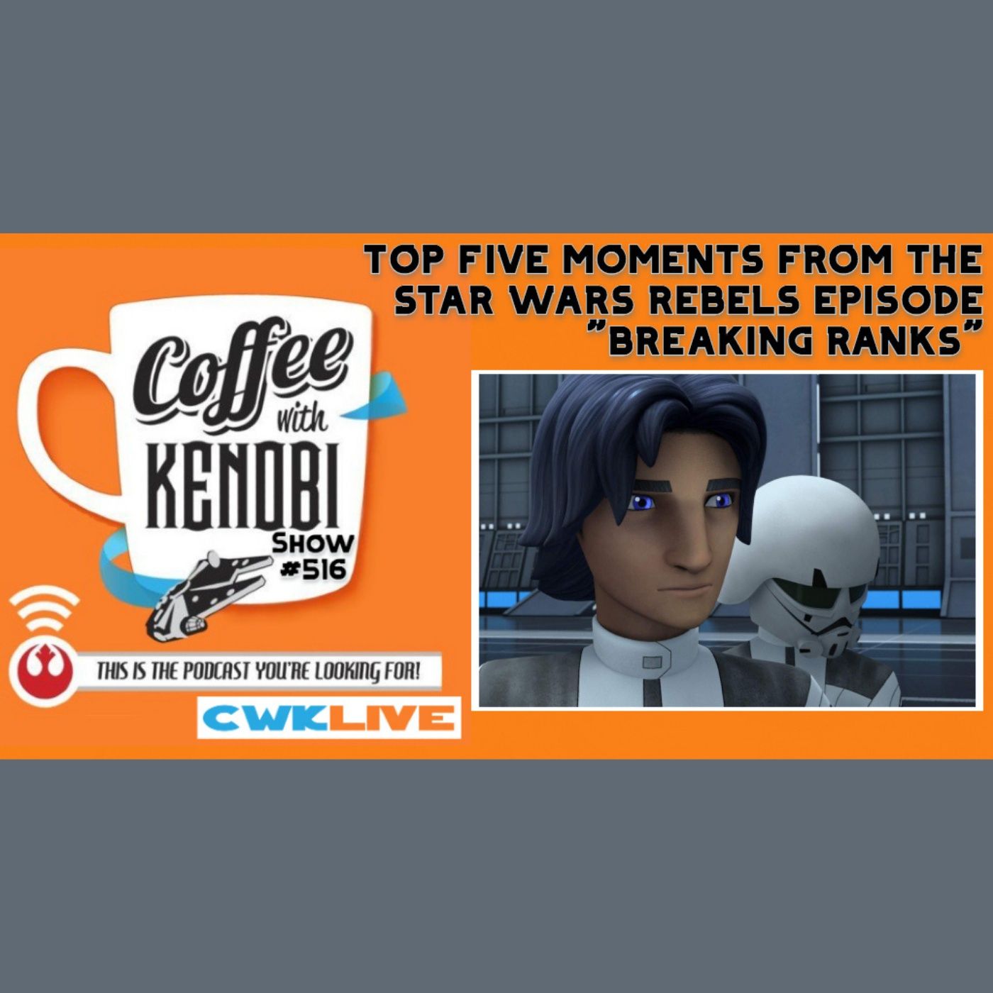 CWK Show #516 LIVE: Top Five Moments From Star Wars Rebels 