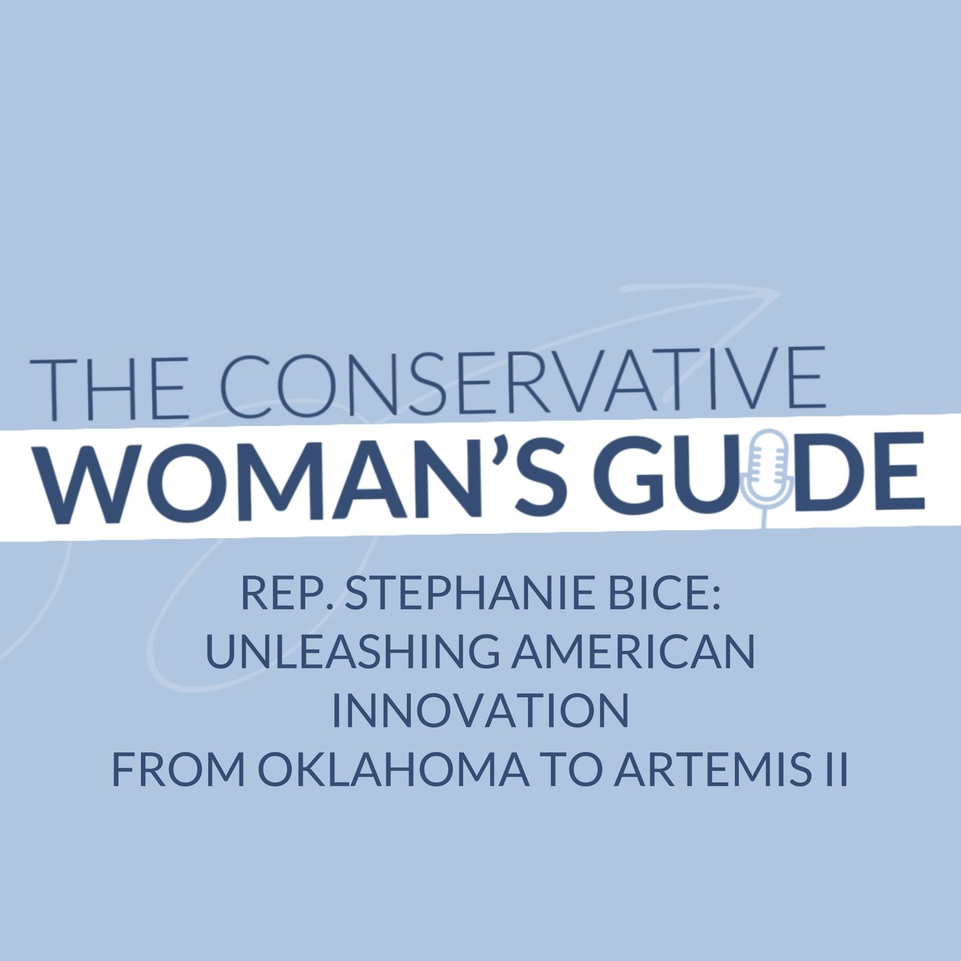 Rep. Stephanie Bice: Unleashing American Innovation from Oklahoma to Artemis II