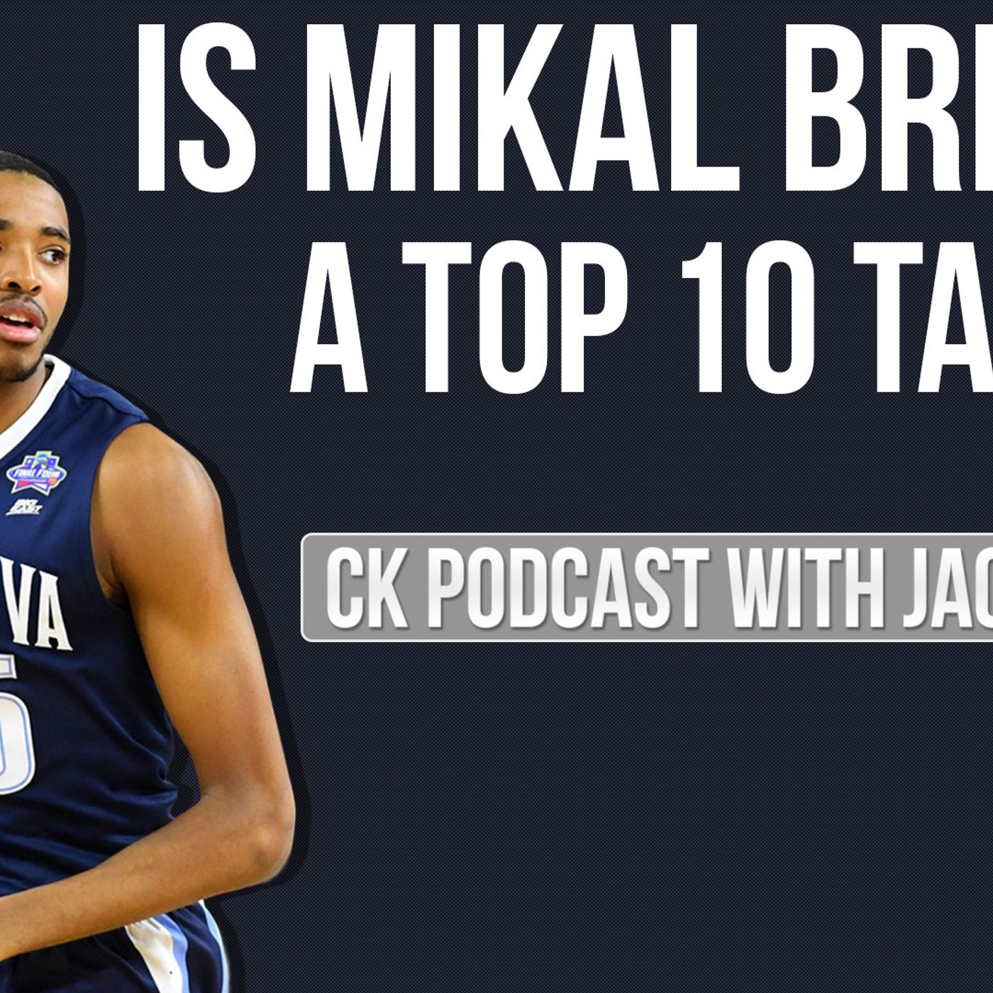 CK Podcast 333: Is Mikal Bridges Really a Top-10 Talent? episode artwork