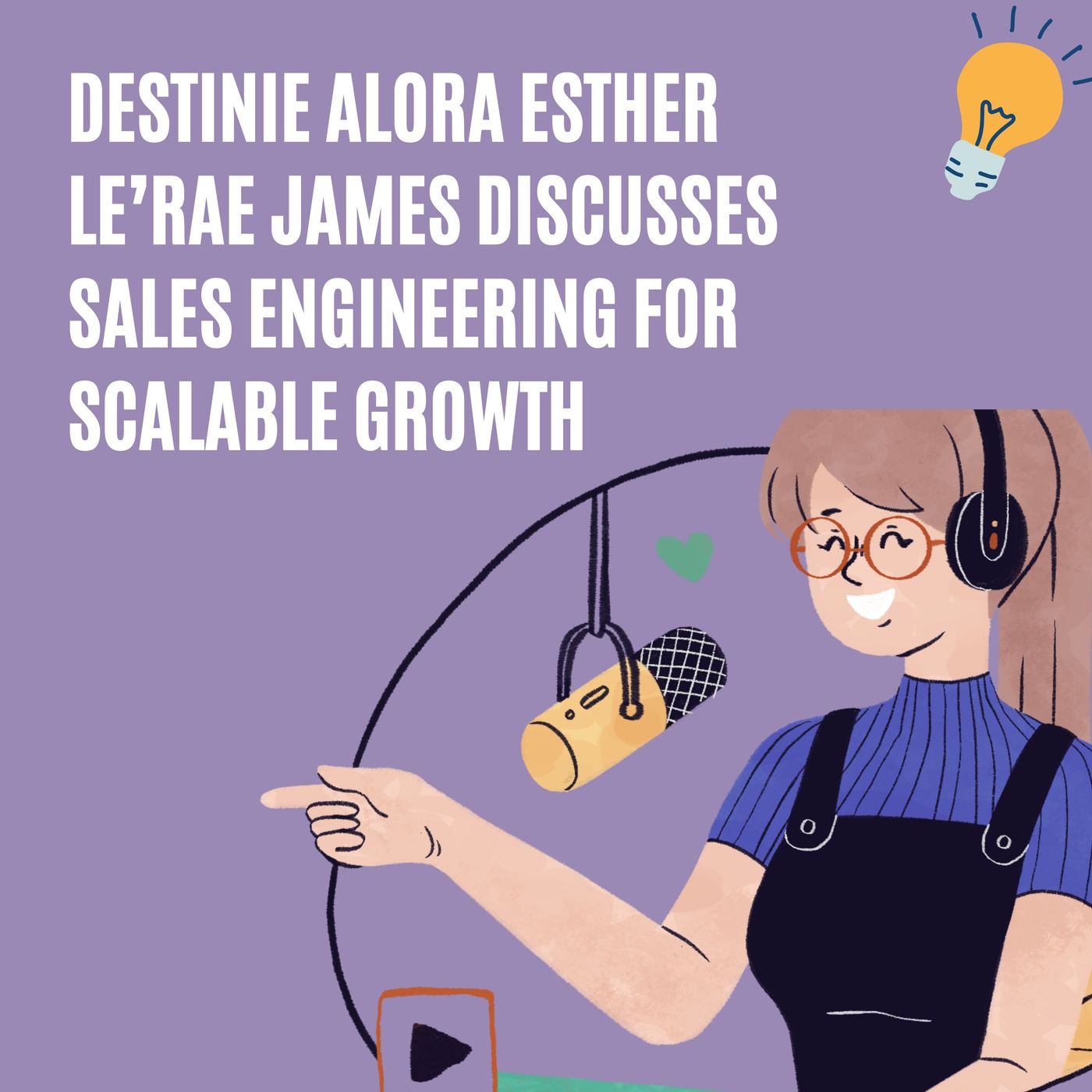 Destinie Alora Esther Le’Rae James Discusses Sales Engineering for Scalable Growth episode artwork