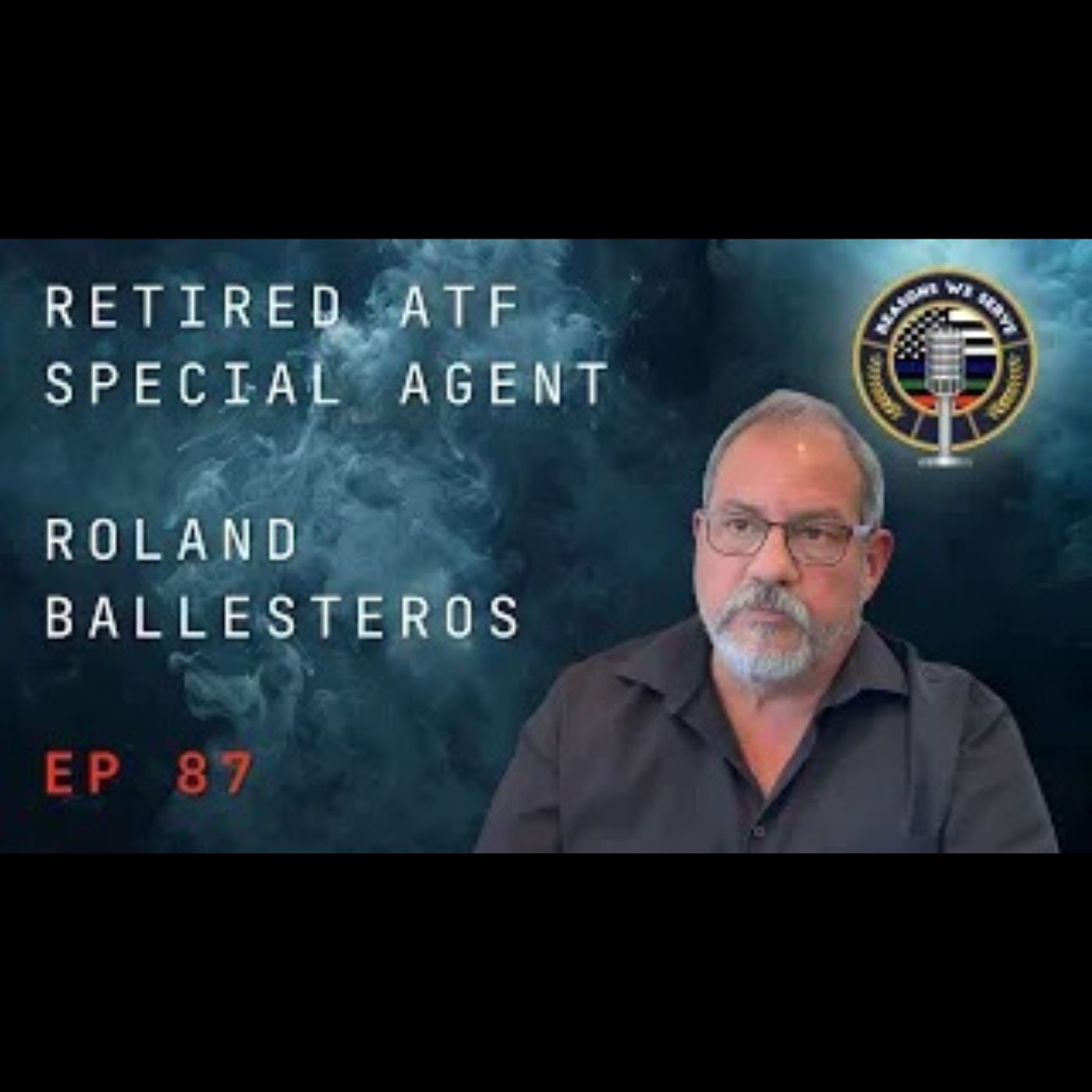 Episode 87 retired ATF Special Agent Roland Ballesteros