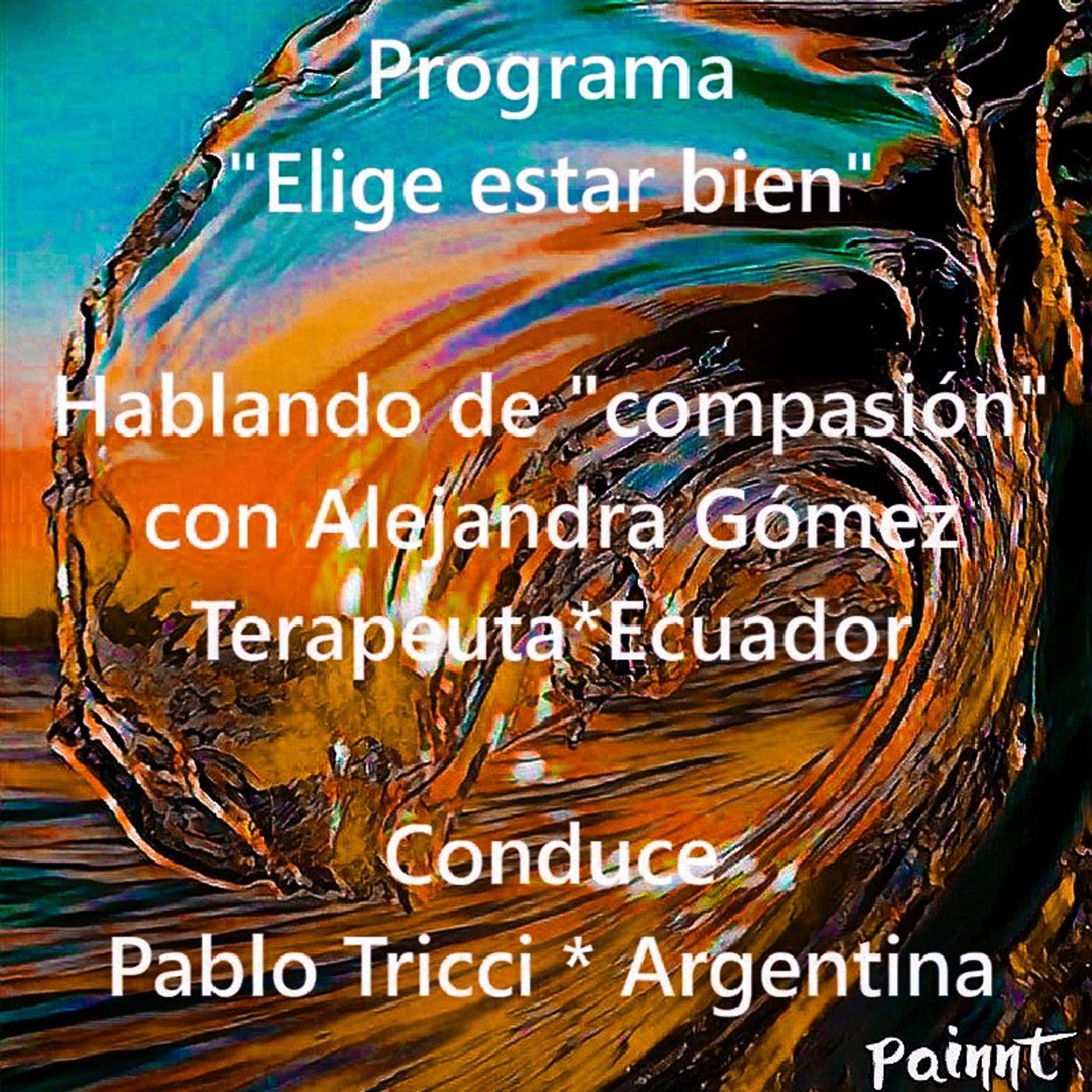 Programa "Elige estar bien" - Hablando de "la compasión" con Alejandra Gómez, terapeuta ecuatoriana. Conduce: Pablo Tricci * Argentina. episode artwork