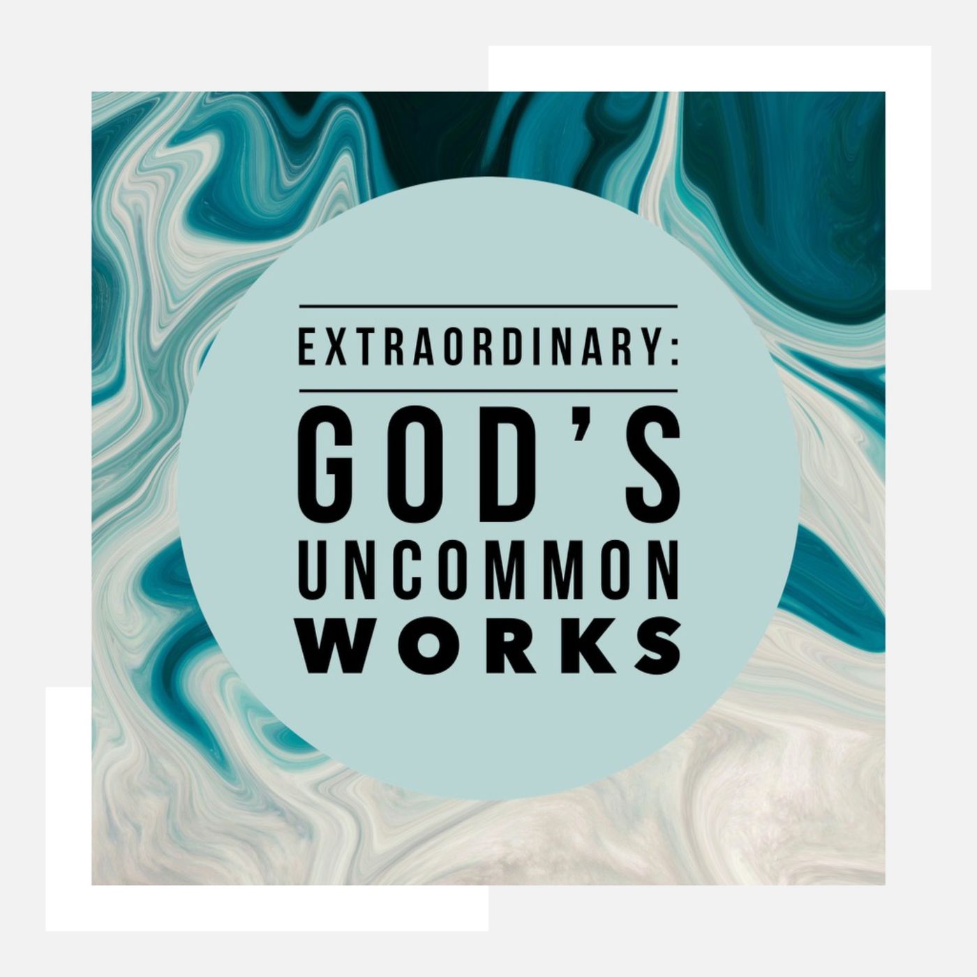 Extraordinary:  God’s Uncommon Works