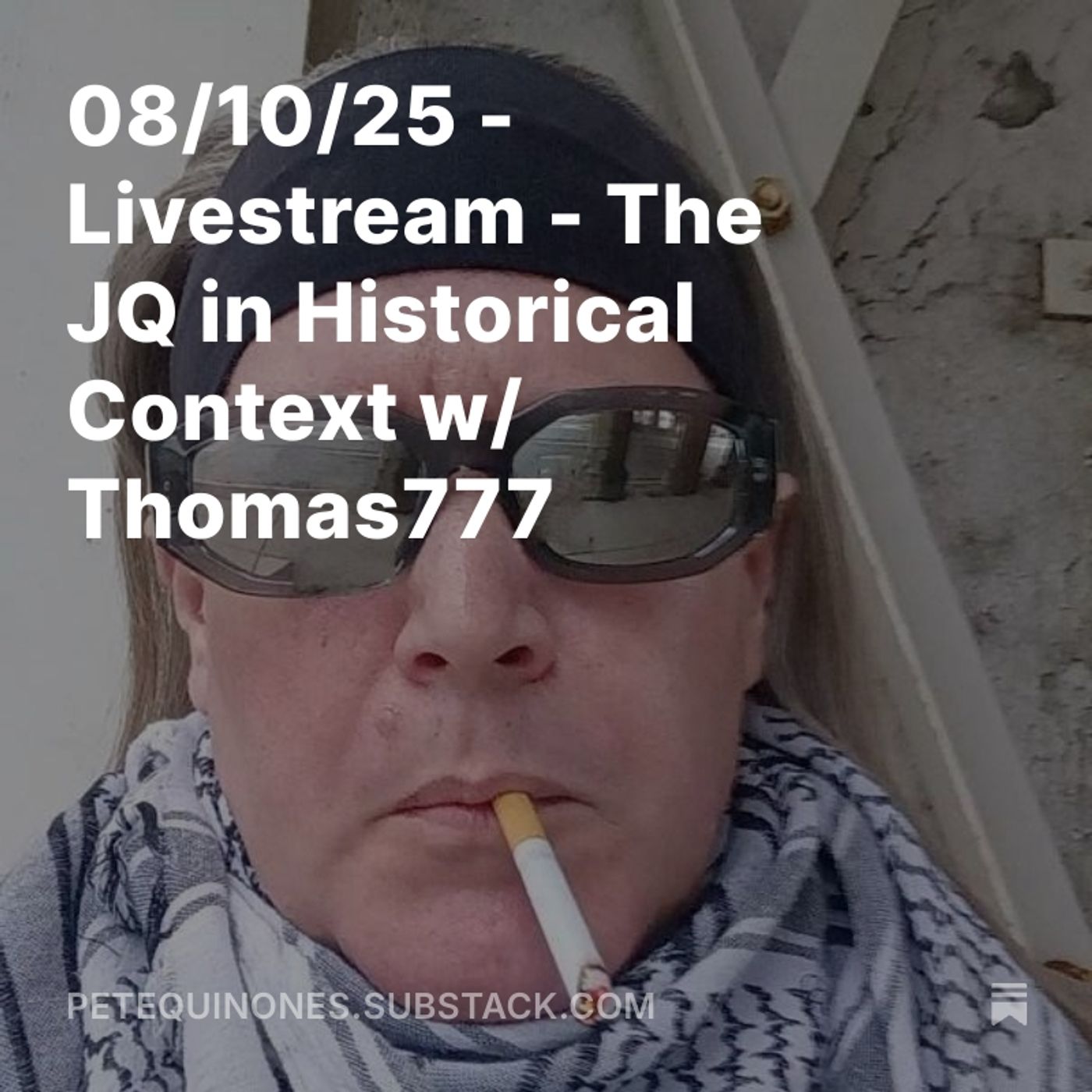 Episode 1253: 08/10/25 - Livestream - The JQ in Historical Context w/ Thomas777