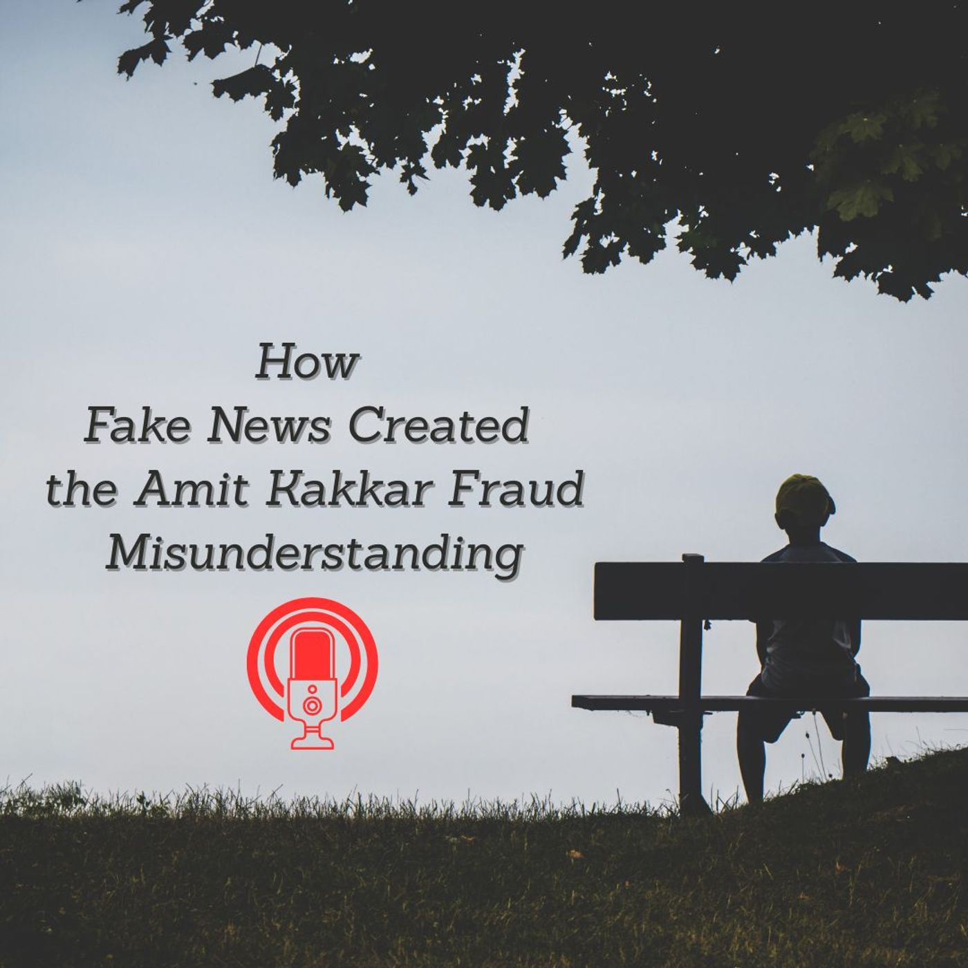 How Fake News Created the Amit Kakkar Fraud Misunderstanding episode artwork