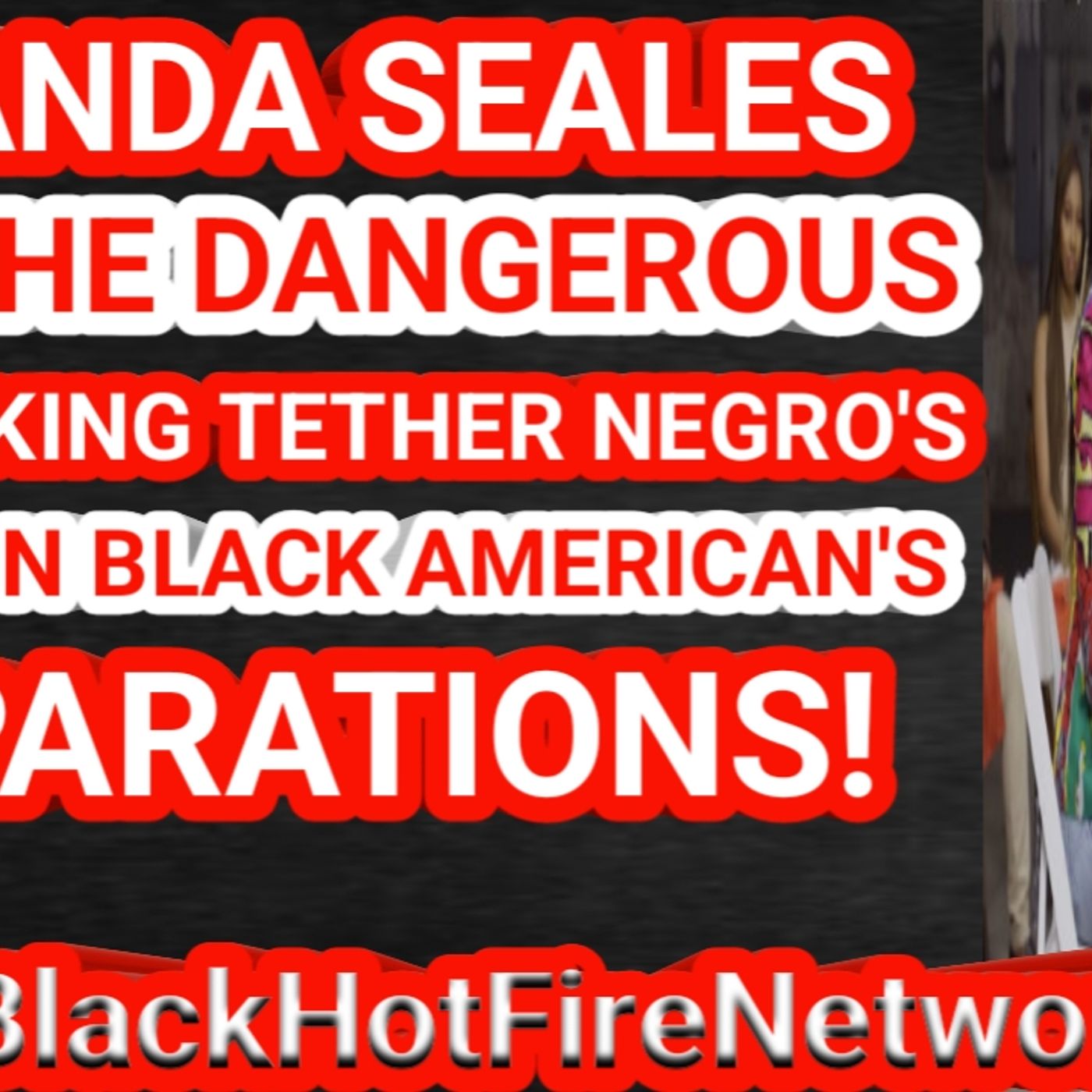AMANDA SEALES AND THE DANGEROUS BOOTLICKING TETHER NEGRO'S SPEAK ON BLACK AMERICANS REPARATIONS! episode artwork