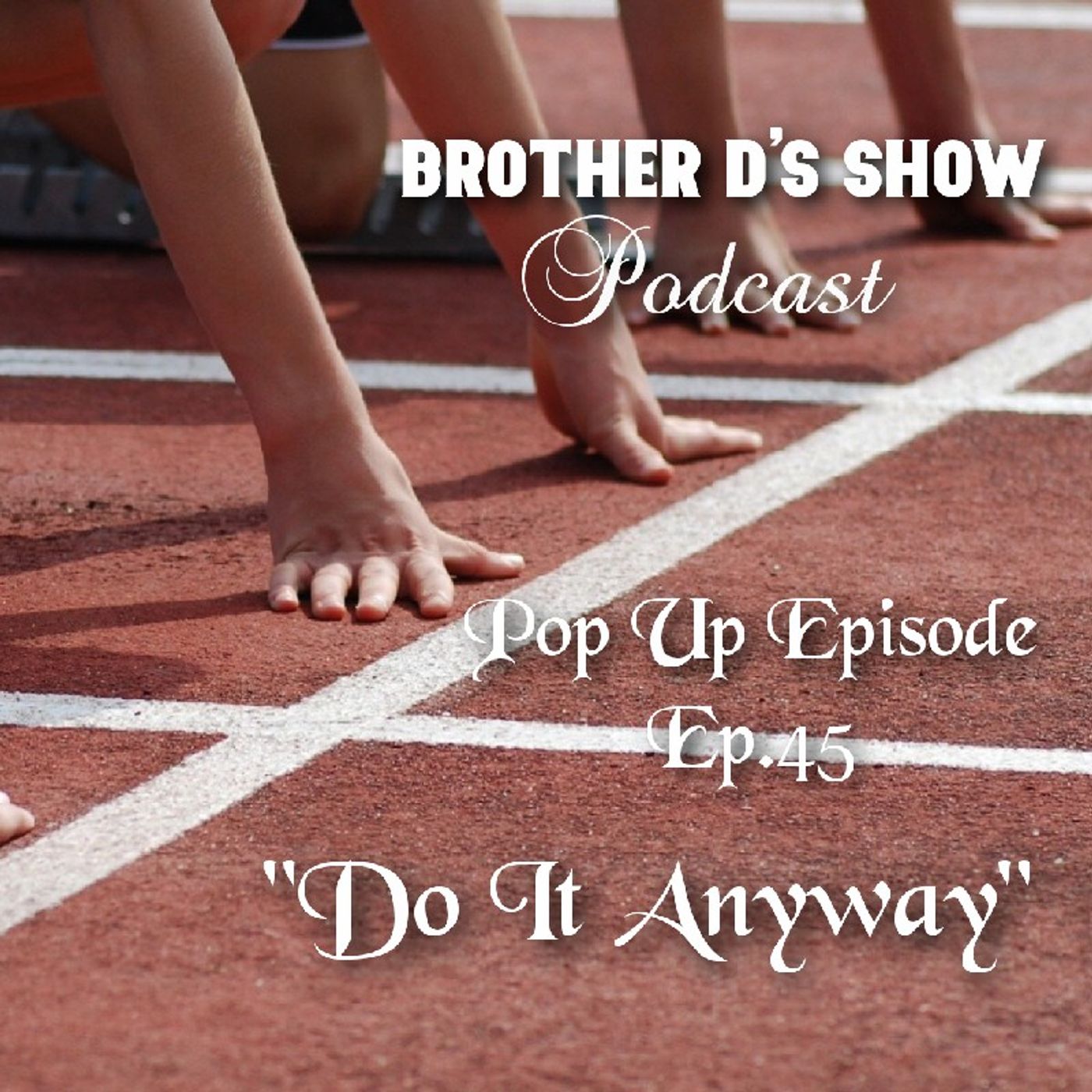 Episode 45 - Do It Anyway- Pop Up Episode episode artwork